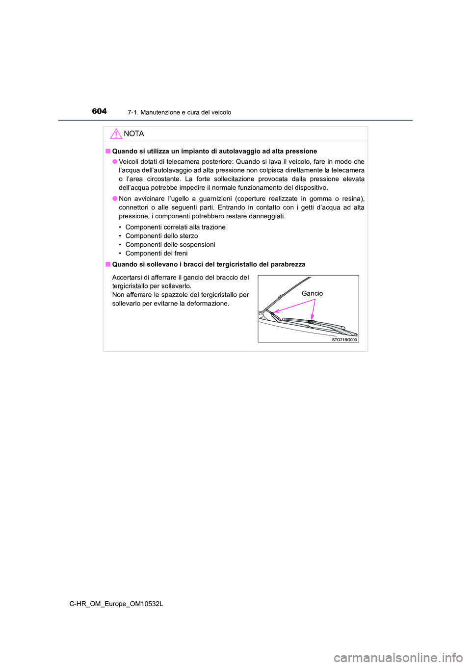 TOYOTA C-HR 2017 Manuale duso (in Italian) 6047-1. Manutenzione e cura del veicolo
C-HR_OM_Europe_OM10532L
NOTA
■Quando si utilizza un impianto di autolavaggio ad alta pressione
● Veicoli dotati di telecamera posteriore: Quando si lava il TOYOTA C-HR 2017 Manuale duso (in Italian) 6047-1. Manutenzione e cura del veicolo
C-HR_OM_Europe_OM10532L
NOTA
■Quando si utilizza un impianto di autolavaggio ad alta pressione
● Veicoli dotati di telecamera posteriore: Quando si lava il