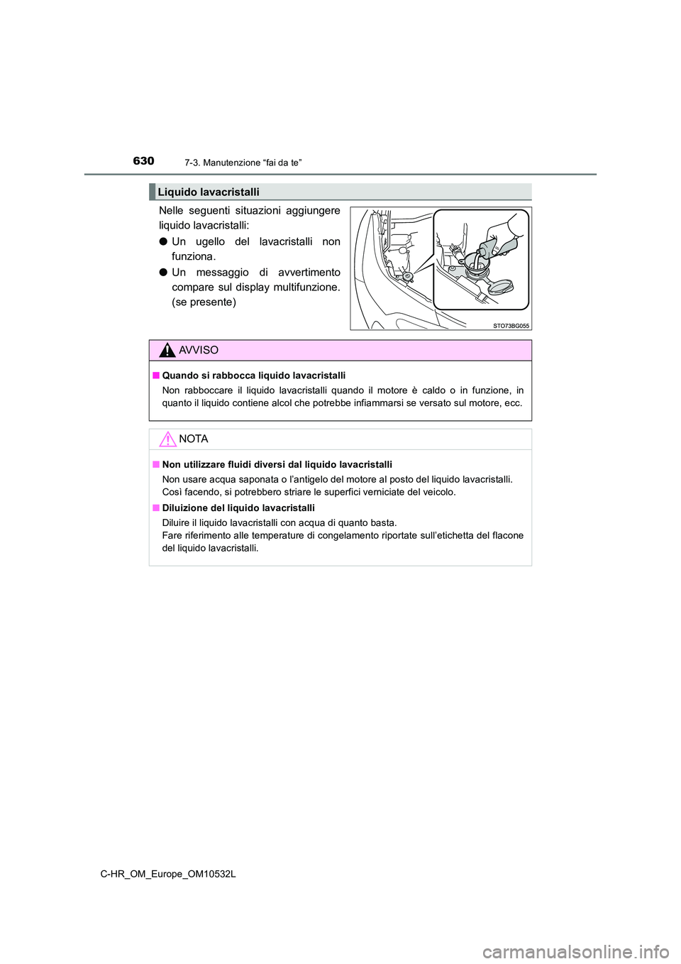 TOYOTA C-HR 2017 Manuale duso (in Italian) 6307-3. Manutenzione “fai da te”
C-HR_OM_Europe_OM10532L
Nelle seguenti situazioni aggiungere
liquido lavacristalli:
● Un ugello del lavacristalli non
funziona.
● Un messaggio di avvertime TOYOTA C-HR 2017 Manuale duso (in Italian) 6307-3. Manutenzione “fai da te”
C-HR_OM_Europe_OM10532L
Nelle seguenti situazioni aggiungere
liquido lavacristalli:
● Un ugello del lavacristalli non
funziona.
● Un messaggio di avvertime