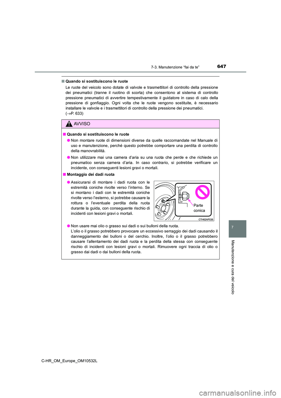 TOYOTA C-HR 2017 Manuale duso (in Italian) 6477-3. Manutenzione “fai da te”
7
Manutenzione e cura del veicolo
C-HR_OM_Europe_OM10532L
■Quando si sostituiscono le ruote
Le ruote del veicolo sono dotate di valvole e trasmettitori di contr TOYOTA C-HR 2017 Manuale duso (in Italian) 6477-3. Manutenzione “fai da te”
7
Manutenzione e cura del veicolo
C-HR_OM_Europe_OM10532L
■Quando si sostituiscono le ruote
Le ruote del veicolo sono dotate di valvole e trasmettitori di contr