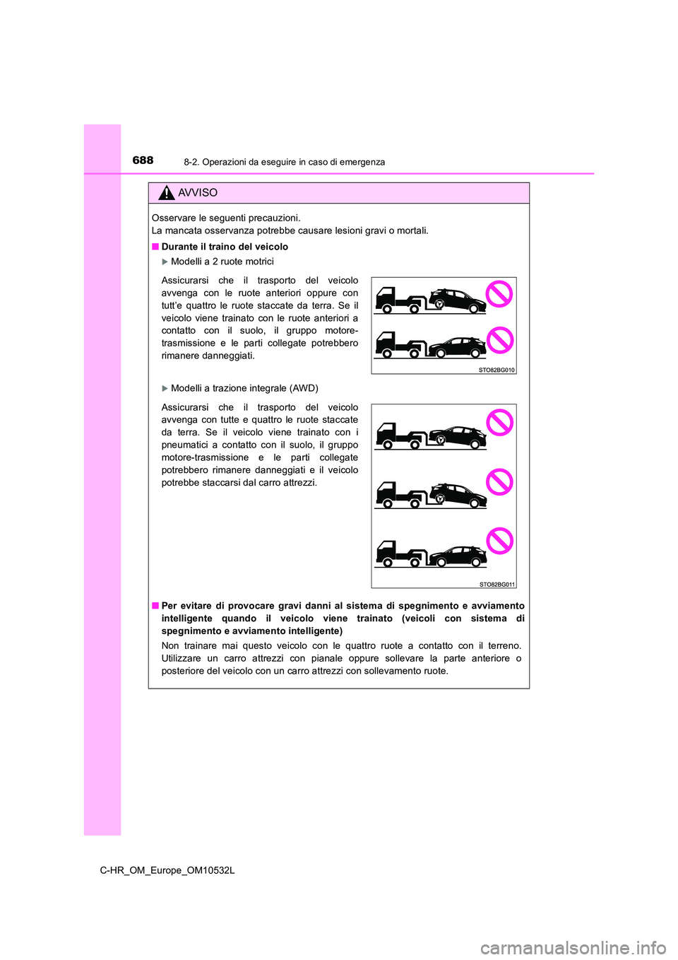 TOYOTA C-HR 2017 Manuale duso (in Italian) 6888-2. Operazioni da eseguire in caso di emergenza
C-HR_OM_Europe_OM10532L
AVVISO
Osservare le seguenti precauzioni.
La mancata osservanza potrebbe causare lesioni gravi o mortali.
■ Durante il TOYOTA C-HR 2017 Manuale duso (in Italian) 6888-2. Operazioni da eseguire in caso di emergenza
C-HR_OM_Europe_OM10532L
AVVISO
Osservare le seguenti precauzioni.
La mancata osservanza potrebbe causare lesioni gravi o mortali.
■ Durante il