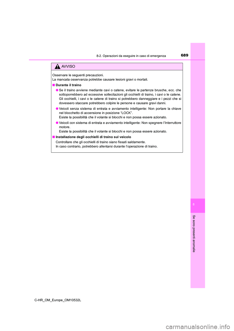TOYOTA C-HR 2017 Manuale duso (in Italian) 6898-2. Operazioni da eseguire in caso di emergenza
8
Se sono presenti anomalie
C-HR_OM_Europe_OM10532L
AVVISO
Osservare le seguenti precauzioni.
La mancata osservanza potrebbe causare lesioni gravi TOYOTA C-HR 2017 Manuale duso (in Italian) 6898-2. Operazioni da eseguire in caso di emergenza
8
Se sono presenti anomalie
C-HR_OM_Europe_OM10532L
AVVISO
Osservare le seguenti precauzioni.
La mancata osservanza potrebbe causare lesioni gravi