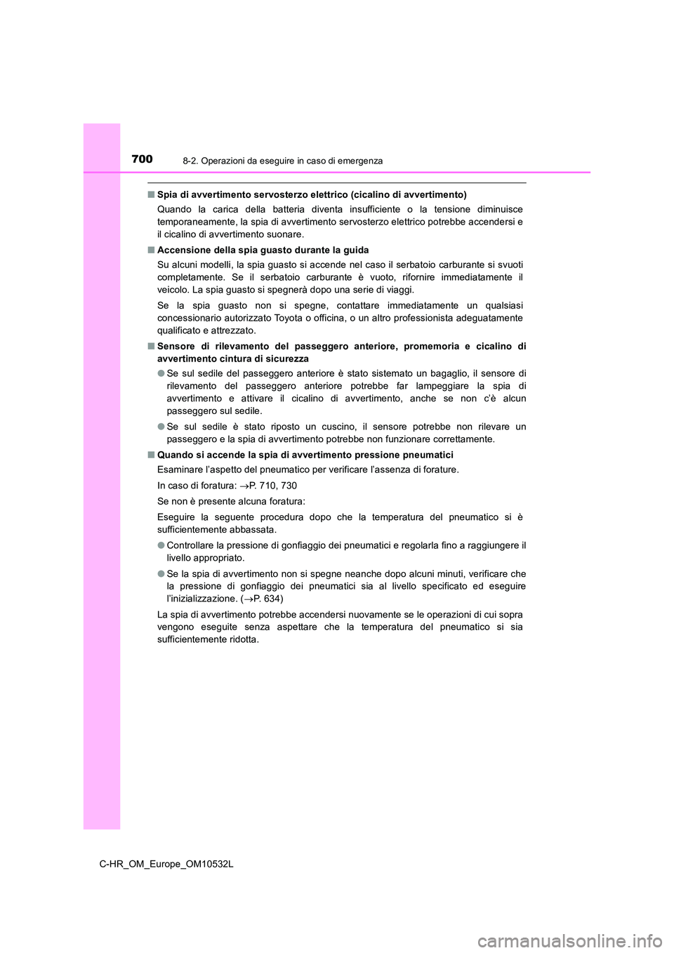 TOYOTA C-HR 2017 Manuale duso (in Italian) 7008-2. Operazioni da eseguire in caso di emergenza
C-HR_OM_Europe_OM10532L
■Spia di avvertimento servosterzo elettrico (cicalino di avvertimento)
Quando la carica della batteria diventa insufficie TOYOTA C-HR 2017 Manuale duso (in Italian) 7008-2. Operazioni da eseguire in caso di emergenza
C-HR_OM_Europe_OM10532L
■Spia di avvertimento servosterzo elettrico (cicalino di avvertimento)
Quando la carica della batteria diventa insufficie