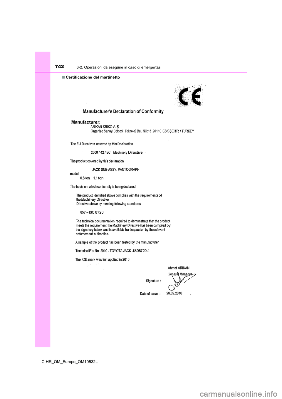 TOYOTA C-HR 2017 Manuale duso (in Italian) 7428-2. Operazioni da eseguire in caso di emergenza
C-HR_OM_Europe_OM10532L
■ Certificazione del martinetto TOYOTA C-HR 2017 Manuale duso (in Italian) 7428-2. Operazioni da eseguire in caso di emergenza
C-HR_OM_Europe_OM10532L
■ Certificazione del martinetto