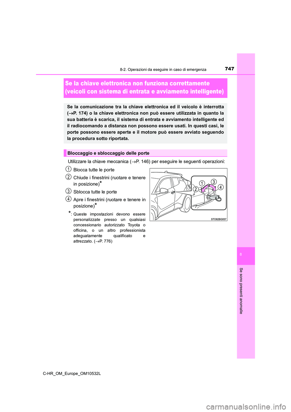 TOYOTA C-HR 2017 Manuale duso (in Italian) 7478-2. Operazioni da eseguire in caso di emergenza
8
Se sono presenti anomalie
C-HR_OM_Europe_OM10532L
Se la chiave elettronica non funziona correttamente
(veicoli con sistema di entrata e avviamen TOYOTA C-HR 2017 Manuale duso (in Italian) 7478-2. Operazioni da eseguire in caso di emergenza
8
Se sono presenti anomalie
C-HR_OM_Europe_OM10532L
Se la chiave elettronica non funziona correttamente
(veicoli con sistema di entrata e avviamen
