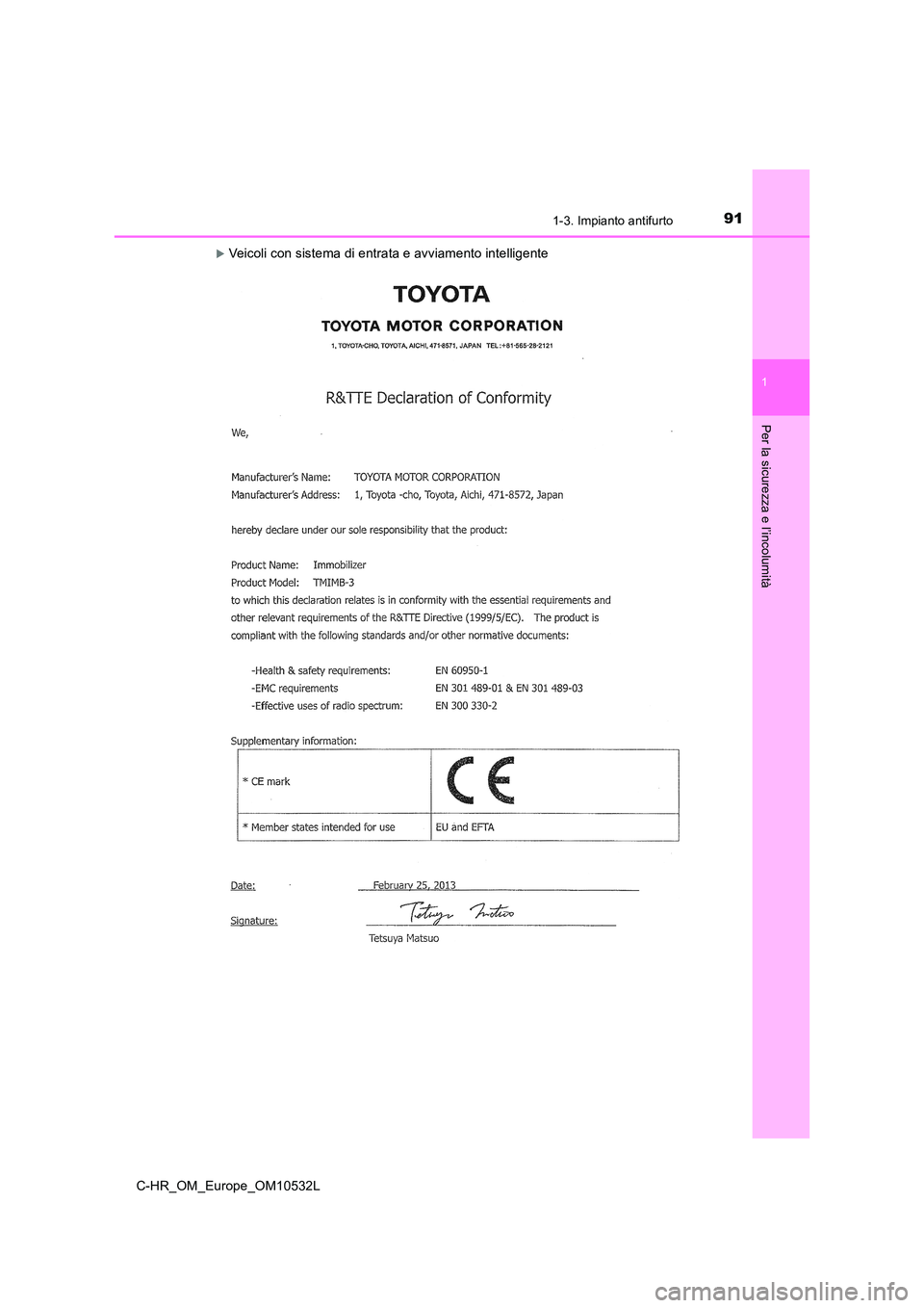 TOYOTA C-HR 2017  Manuale duso (in Italian) 911-3. Impianto antifurto
1
Per la sicurezza e l’incolumità
C-HR_OM_Europe_OM10532L
Veicoli con sistema di entrata e avviamento intelligente 