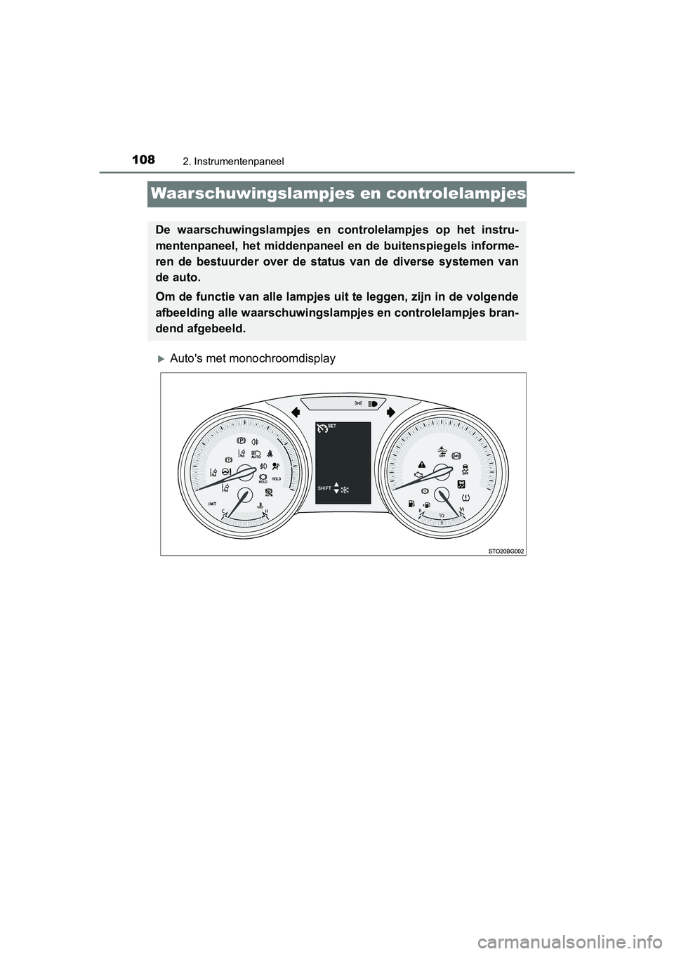 TOYOTA C-HR 2016  Instructieboekje (in Dutch) 1082. Instrumentenpaneel
C-HR_OM_Europe_OM10528E
Waarschuwingslampjes en controlelampjes
Auto's met monochroomdisplay
De  waarschuwingslampjes  en  controlelampjes  op  het  instru-
mentenpanee