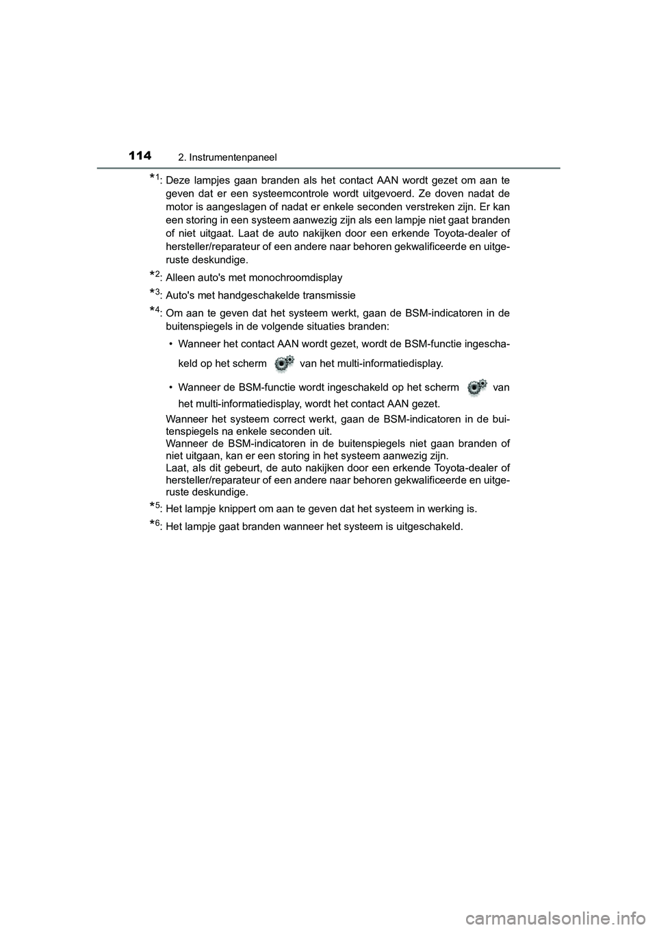 TOYOTA C-HR 2016 Instructieboekje (in Dutch) 1142. Instrumentenpaneel
C-HR_OM_Europe_OM10528E
*1: Deze lampjes gaan branden als het contact AAN wordt gezet om aan te
geven dat er een systeemcontrole wordt uitgevoerd. Ze doven TOYOTA C-HR 2016 Instructieboekje (in Dutch) 1142. Instrumentenpaneel
C-HR_OM_Europe_OM10528E
*1: Deze lampjes gaan branden als het contact AAN wordt gezet om aan te
geven dat er een systeemcontrole wordt uitgevoerd. Ze doven