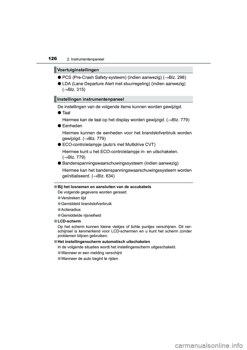 TOYOTA C-HR 2016 Instructieboekje (in Dutch) 1262. Instrumentenpaneel
C-HR_OM_Europe_OM10528E
●PCS (Pre-Crash Safety-syst eem) (indien aanwezig) (→Blz. 298)
● LDA (Lane Departure Alert met stuurregeling) (indien aanwezig)
(→ Blz. 315)
D TOYOTA C-HR 2016 Instructieboekje (in Dutch) 1262. Instrumentenpaneel
C-HR_OM_Europe_OM10528E
●PCS (Pre-Crash Safety-syst eem) (indien aanwezig) (→Blz. 298)
● LDA (Lane Departure Alert met stuurregeling) (indien aanwezig)
(→ Blz. 315)
D