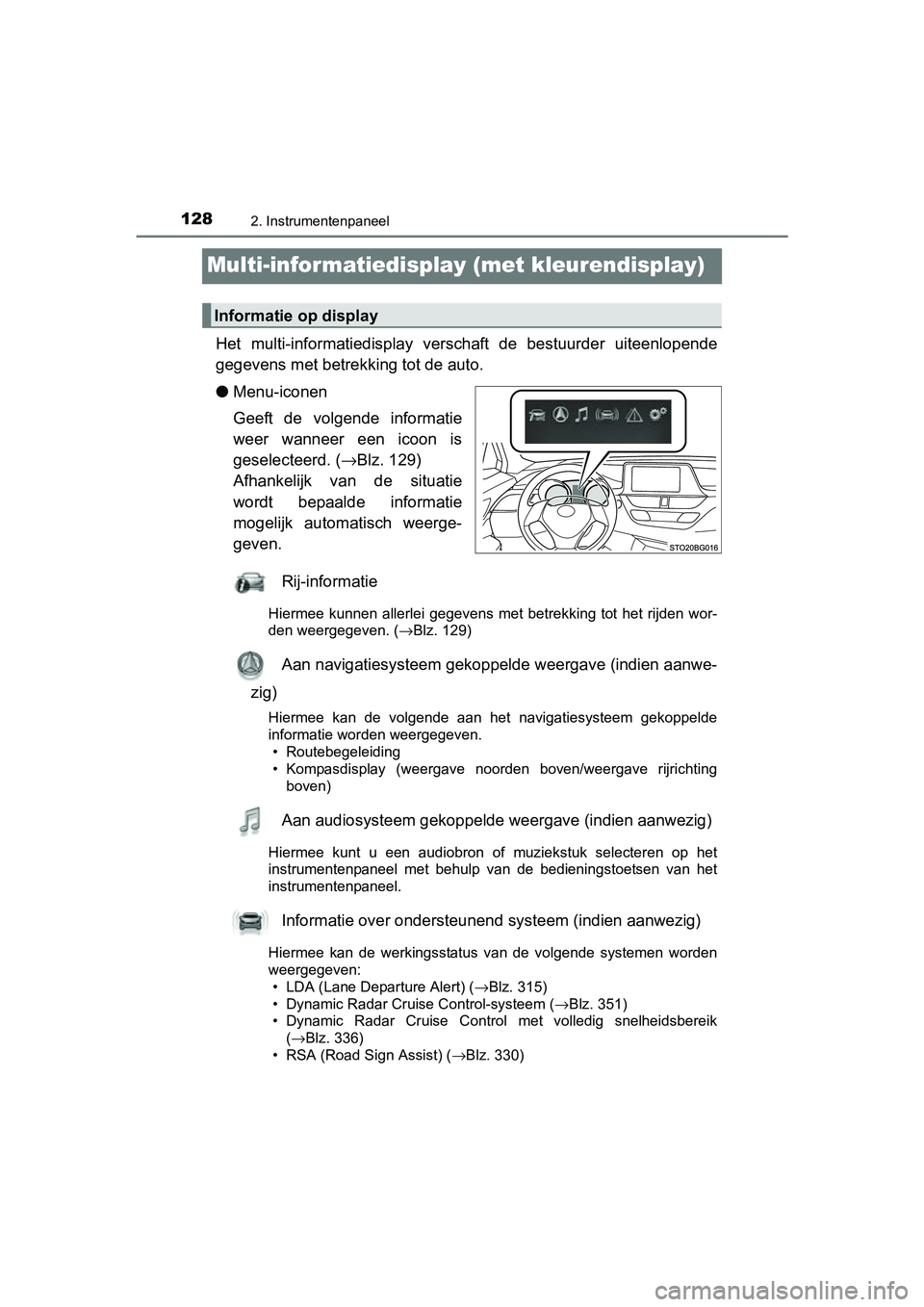 TOYOTA C-HR 2016 Instructieboekje (in Dutch) 1282. Instrumentenpaneel
C-HR_OM_Europe_OM10528E
Multi-informatiedisplay (met kleurendisplay)
Het multi-informatiedisplay verschaft de bestuurder uiteenlopen de
gegevens met betrekk ing tot de au TOYOTA C-HR 2016 Instructieboekje (in Dutch) 1282. Instrumentenpaneel
C-HR_OM_Europe_OM10528E
Multi-informatiedisplay (met kleurendisplay)
Het multi-informatiedisplay verschaft de bestuurder uiteenlopen de
gegevens met betrekk ing tot de au
