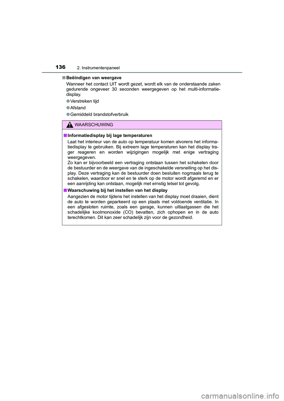 TOYOTA C-HR 2016 Instructieboekje (in Dutch) 1362. Instrumentenpaneel
C-HR_OM_Europe_OM10528E■
Beëindigen van weergave
Wanneer het contact UIT wordt gezet, wordt elk van de onderstaa nde zaken
gedurende ongeveer 30 seconden weergegeven o TOYOTA C-HR 2016 Instructieboekje (in Dutch) 1362. Instrumentenpaneel
C-HR_OM_Europe_OM10528E■
Beëindigen van weergave
Wanneer het contact UIT wordt gezet, wordt elk van de onderstaa nde zaken
gedurende ongeveer 30 seconden weergegeven o