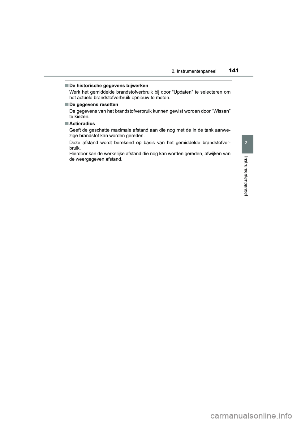 TOYOTA C-HR 2016 Instructieboekje (in Dutch) 1412. Instrumentenpaneel
2
Instrumentenpaneel
C-HR_OM_Europe_OM10528E
■De historische gegevens bijwerken
Werk het gemiddelde brandstofverbruik bij door “Updaten” te sel ecteren om
het a TOYOTA C-HR 2016 Instructieboekje (in Dutch) 1412. Instrumentenpaneel
2
Instrumentenpaneel
C-HR_OM_Europe_OM10528E
■De historische gegevens bijwerken
Werk het gemiddelde brandstofverbruik bij door “Updaten” te sel ecteren om
het a