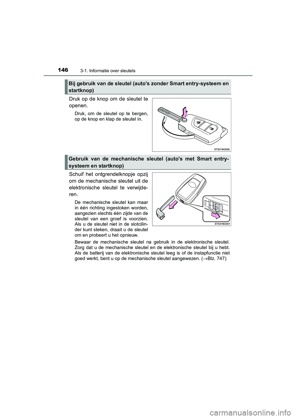 TOYOTA C-HR 2016 Instructieboekje (in Dutch) 1463-1. Informatie over sleutels
C-HR_OM_Europe_OM10528E
Druk op de knop om de sleutel te
openen.
Druk, om de sleutel op te bergen,
op de knop en klap de sleutel in.
Schuif het ontgrend TOYOTA C-HR 2016 Instructieboekje (in Dutch) 1463-1. Informatie over sleutels
C-HR_OM_Europe_OM10528E
Druk op de knop om de sleutel te
openen.
Druk, om de sleutel op te bergen,
op de knop en klap de sleutel in.
Schuif het ontgrend