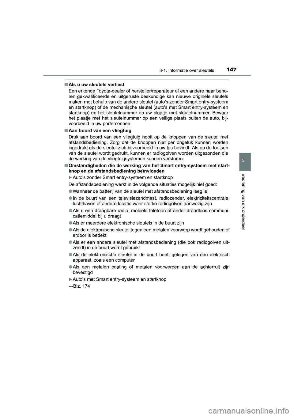 TOYOTA C-HR 2016 Instructieboekje (in Dutch) 1473-1. Informatie over sleutels
3
Bediening van elk onderdeel
C-HR_OM_Europe_OM10528E
■Als u uw sleutels verliest
Een erkende Toyota-dealer of hersteller/reparateur of een ander e naar beho-
ren g TOYOTA C-HR 2016 Instructieboekje (in Dutch) 1473-1. Informatie over sleutels
3
Bediening van elk onderdeel
C-HR_OM_Europe_OM10528E
■Als u uw sleutels verliest
Een erkende Toyota-dealer of hersteller/reparateur of een ander e naar beho-
ren g