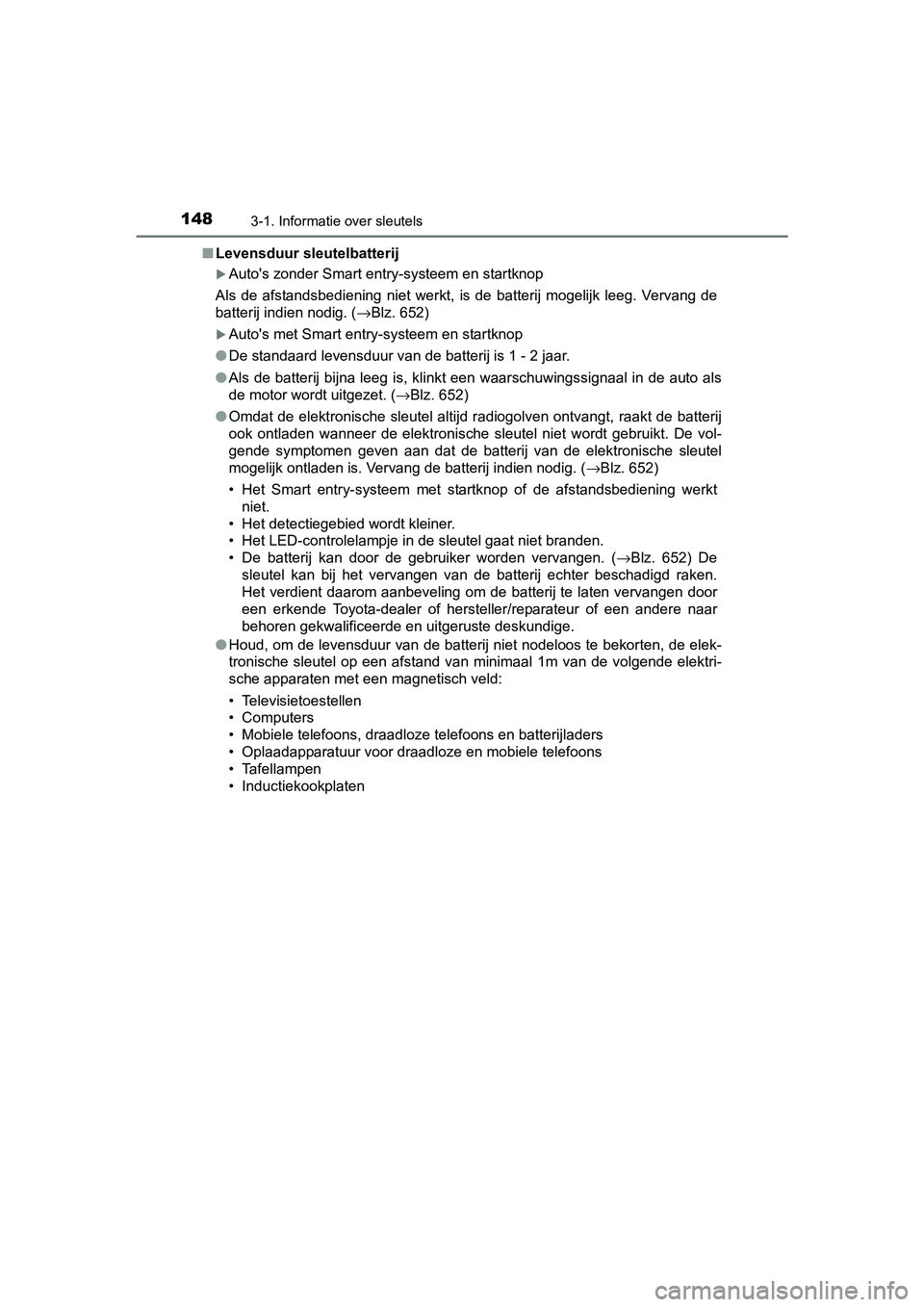 TOYOTA C-HR 2016 Instructieboekje (in Dutch) 1483-1. Informatie over sleutels
C-HR_OM_Europe_OM10528E■
Levensduur sleutelbatterij
Auto's zonder Smart entry-systeem en startknop
Als de afstandsbediening niet werkt, is de batterij TOYOTA C-HR 2016 Instructieboekje (in Dutch) 1483-1. Informatie over sleutels
C-HR_OM_Europe_OM10528E■
Levensduur sleutelbatterij
Auto's zonder Smart entry-systeem en startknop
Als de afstandsbediening niet werkt, is de batterij