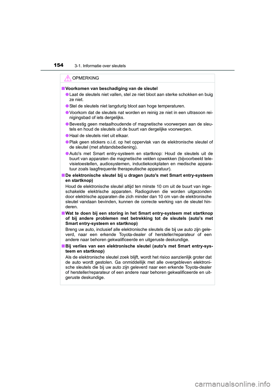 TOYOTA C-HR 2016 Instructieboekje (in Dutch) 1543-1. Informatie over sleutels
C-HR_OM_Europe_OM10528E
OPMERKING
■Voorkomen van beschadiging van de sleutel
● Laat de sleutels niet vallen, stel ze niet bloot aan sterke sch okken en buig
ze nie TOYOTA C-HR 2016 Instructieboekje (in Dutch) 1543-1. Informatie over sleutels
C-HR_OM_Europe_OM10528E
OPMERKING
■Voorkomen van beschadiging van de sleutel
● Laat de sleutels niet vallen, stel ze niet bloot aan sterke sch okken en buig
ze nie