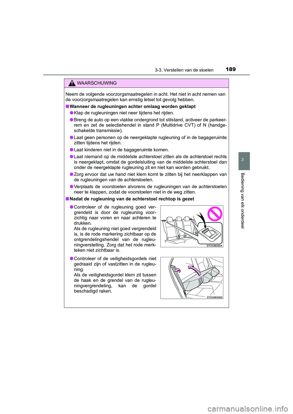 TOYOTA C-HR 2016 Instructieboekje (in Dutch) 1893-3. Verstellen van de stoelen
3
Bediening van elk onderdeel
C-HR_OM_Europe_OM10528E
WAARSCHUWING
Neem de volgende voorzorgsmaatregelen in acht. Het niet in acht nemen van
de voorzorgsmaatregelen k TOYOTA C-HR 2016 Instructieboekje (in Dutch) 1893-3. Verstellen van de stoelen
3
Bediening van elk onderdeel
C-HR_OM_Europe_OM10528E
WAARSCHUWING
Neem de volgende voorzorgsmaatregelen in acht. Het niet in acht nemen van
de voorzorgsmaatregelen k