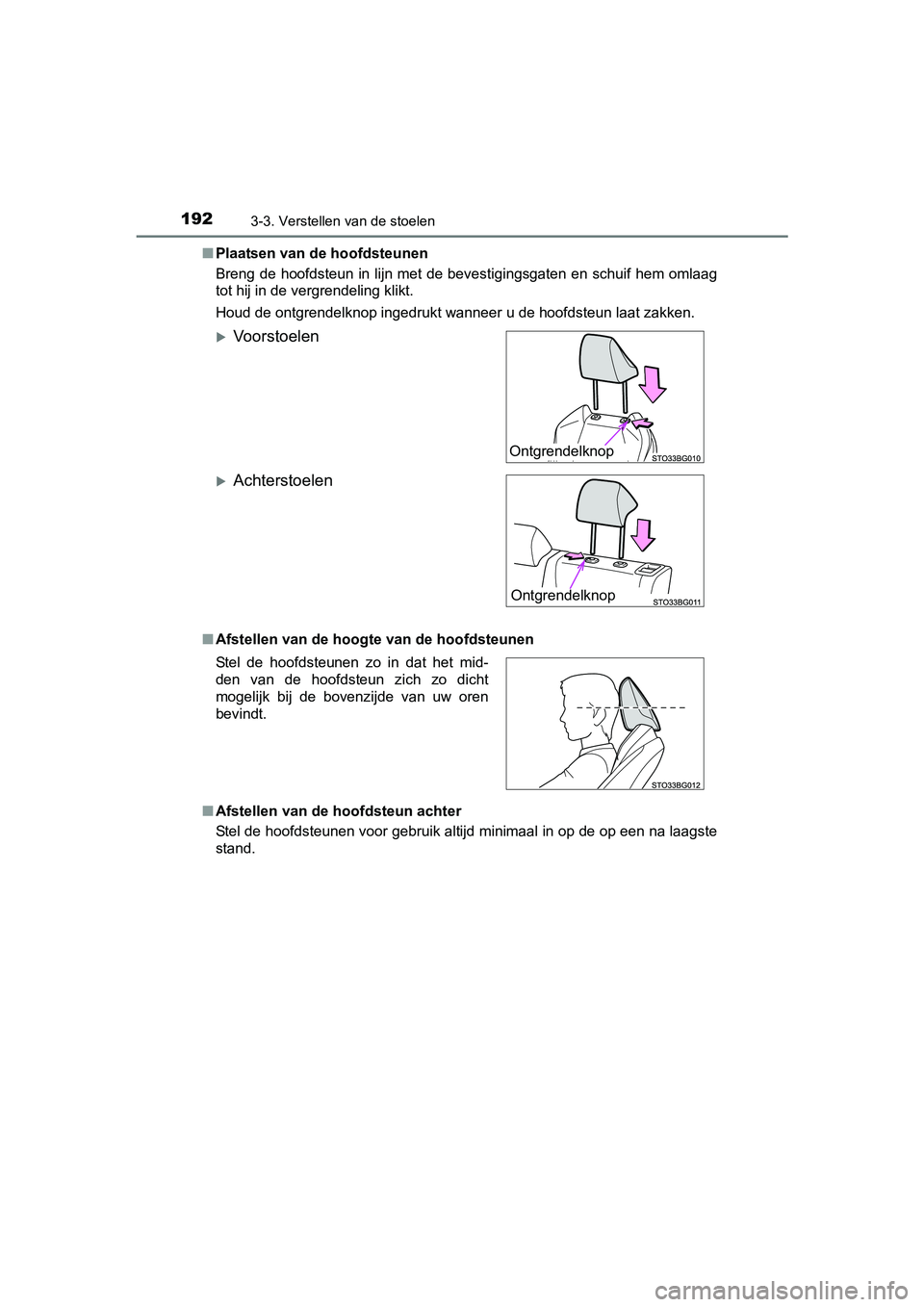 TOYOTA C-HR 2016 Instructieboekje (in Dutch) 1923-3. Verstellen van de stoelen
C-HR_OM_Europe_OM10528E■
Plaatsen van de hoofdsteunen
Breng de hoofdsteun in lijn met de bevestigingsgaten en schuif hem omlaag
tot hij in de vergrendeling klikt. TOYOTA C-HR 2016 Instructieboekje (in Dutch) 1923-3. Verstellen van de stoelen
C-HR_OM_Europe_OM10528E■
Plaatsen van de hoofdsteunen
Breng de hoofdsteun in lijn met de bevestigingsgaten en schuif hem omlaag
tot hij in de vergrendeling klikt.