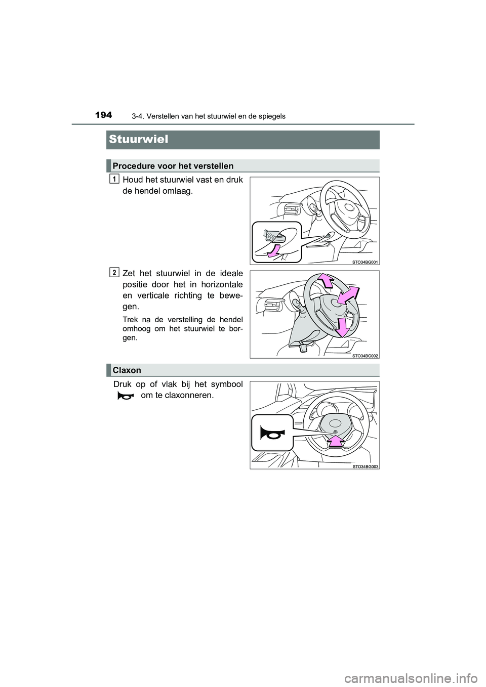 TOYOTA C-HR 2016 Instructieboekje (in Dutch) 1943-4. Verstellen van het stuurwiel en de spiegels
C-HR_OM_Europe_OM10528E
Stuurwiel
Houd het stuurwiel vast en druk
de hendel omlaag.
Zet het stuurwiel in de ideale
positie door het in hori TOYOTA C-HR 2016 Instructieboekje (in Dutch) 1943-4. Verstellen van het stuurwiel en de spiegels
C-HR_OM_Europe_OM10528E
Stuurwiel
Houd het stuurwiel vast en druk
de hendel omlaag.
Zet het stuurwiel in de ideale
positie door het in hori