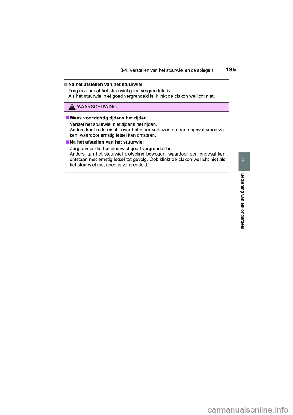 TOYOTA C-HR 2016 Instructieboekje (in Dutch) 1953-4. Verstellen van het stuurwiel en de spiegels
3
Bediening van elk onderdeel
C-HR_OM_Europe_OM10528E
■Na het afstellen van het stuurwiel
Zorg ervoor dat het stuurwiel goed vergrendeld is.
Als TOYOTA C-HR 2016 Instructieboekje (in Dutch) 1953-4. Verstellen van het stuurwiel en de spiegels
3
Bediening van elk onderdeel
C-HR_OM_Europe_OM10528E
■Na het afstellen van het stuurwiel
Zorg ervoor dat het stuurwiel goed vergrendeld is.
Als