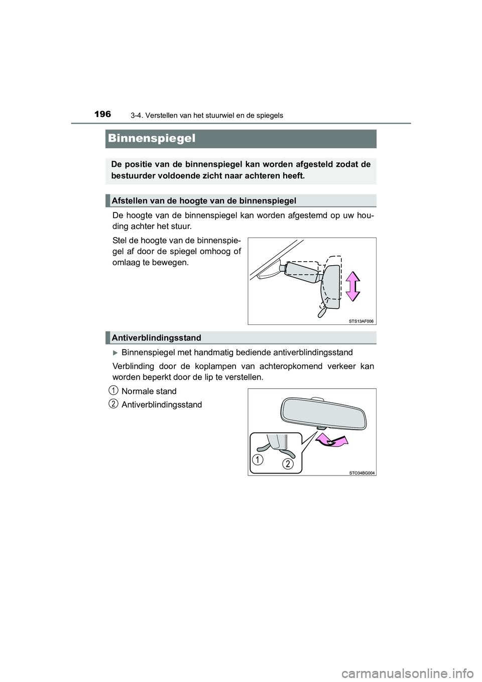 TOYOTA C-HR 2016 Instructieboekje (in Dutch) 1963-4. Verstellen van het stuurwiel en de spiegels
C-HR_OM_Europe_OM10528E
Binnenspiegel
De hoogte van de binnenspiegel kan worden afgestemd op uw hou-
ding achter het stuur.
Stel de hoogte TOYOTA C-HR 2016 Instructieboekje (in Dutch) 1963-4. Verstellen van het stuurwiel en de spiegels
C-HR_OM_Europe_OM10528E
Binnenspiegel
De hoogte van de binnenspiegel kan worden afgestemd op uw hou-
ding achter het stuur.
Stel de hoogte