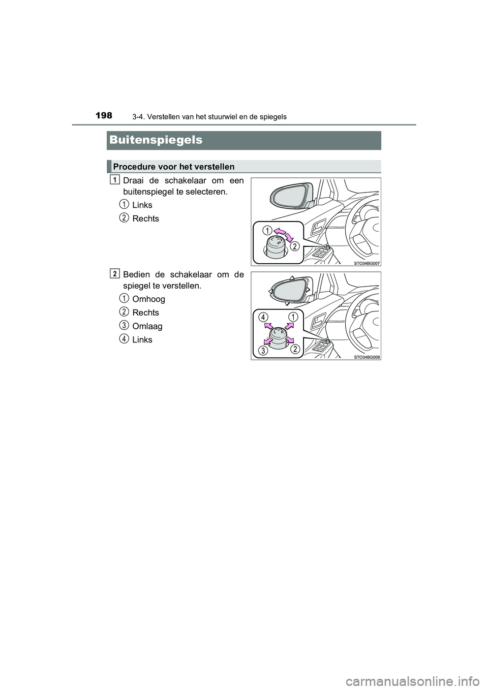 TOYOTA C-HR 2016 Instructieboekje (in Dutch) 1983-4. Verstellen van het stuurwiel en de spiegels
C-HR_OM_Europe_OM10528E
Buitenspiegels
Draai de schakelaar om een
buitenspiegel te selecteren.Links
Rechts
Bedien de schakelaar om de
spiege TOYOTA C-HR 2016 Instructieboekje (in Dutch) 1983-4. Verstellen van het stuurwiel en de spiegels
C-HR_OM_Europe_OM10528E
Buitenspiegels
Draai de schakelaar om een
buitenspiegel te selecteren.Links
Rechts
Bedien de schakelaar om de
spiege