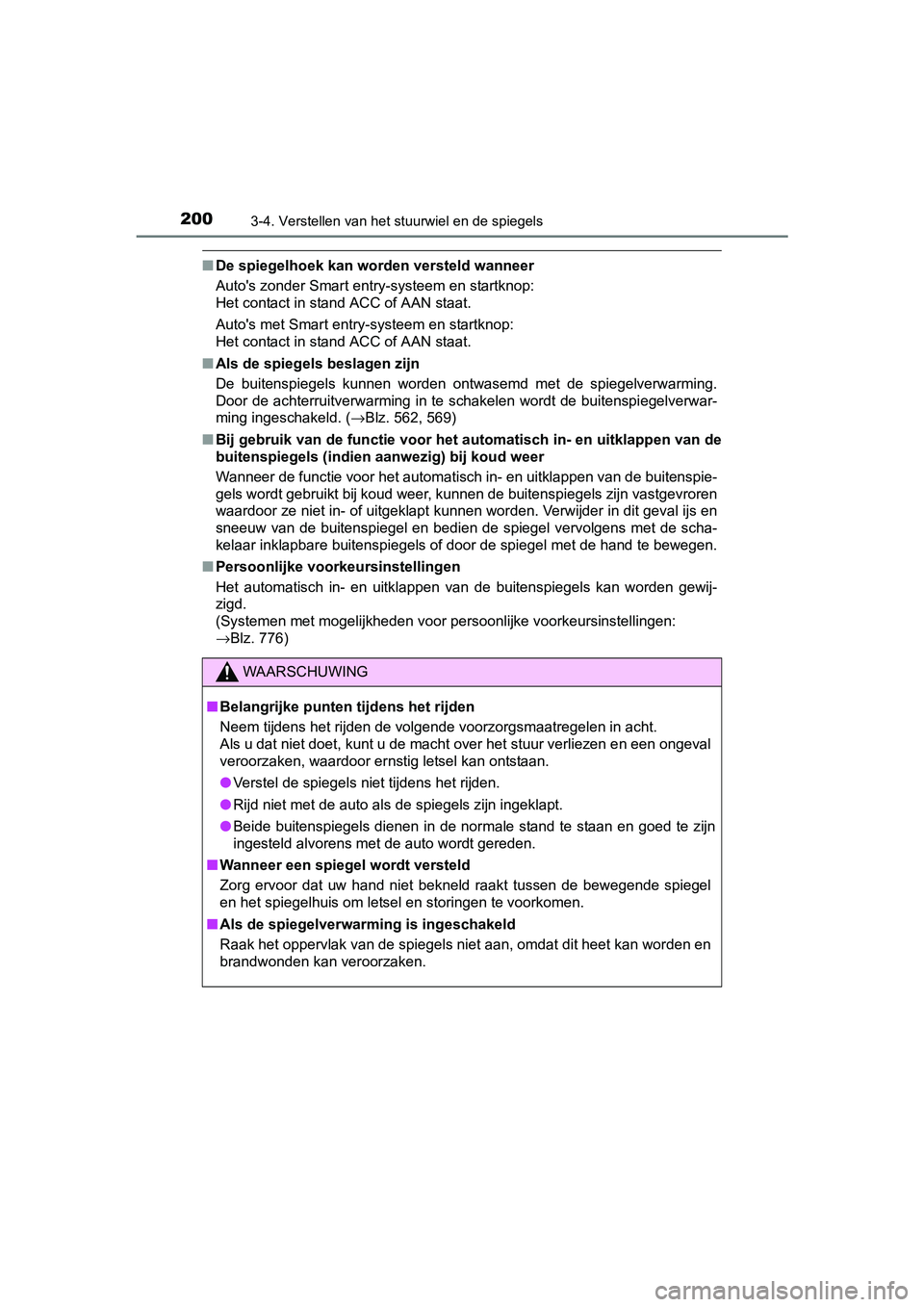 TOYOTA C-HR 2016 Instructieboekje (in Dutch) 2003-4. Verstellen van het stuurwiel en de spiegels
C-HR_OM_Europe_OM10528E
■De spiegelhoek kan worden versteld wanneer
Auto's zonder Smart entry-systeem en startknop:
Het contact in stand ACC TOYOTA C-HR 2016 Instructieboekje (in Dutch) 2003-4. Verstellen van het stuurwiel en de spiegels
C-HR_OM_Europe_OM10528E
■De spiegelhoek kan worden versteld wanneer
Auto's zonder Smart entry-systeem en startknop:
Het contact in stand ACC