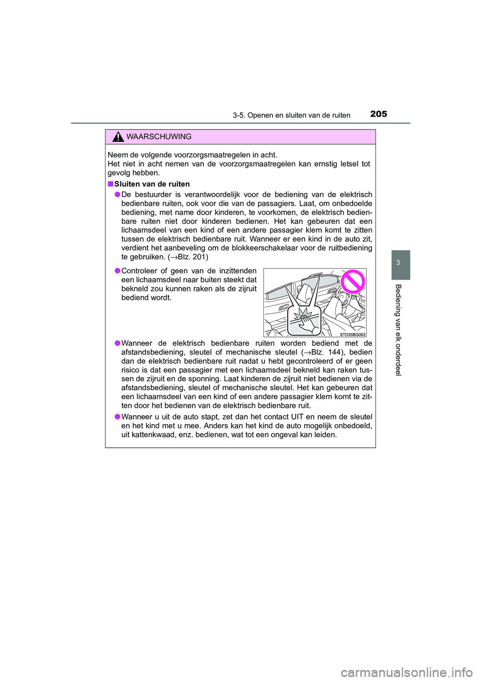 TOYOTA C-HR 2016 Instructieboekje (in Dutch) 2053-5. Openen en sluiten van de ruiten
3
Bediening van elk onderdeel
C-HR_OM_Europe_OM10528E
WAARSCHUWING
Neem de volgende voorzorgsmaatregelen in acht.
Het niet in acht nemen van de voorzorg TOYOTA C-HR 2016 Instructieboekje (in Dutch) 2053-5. Openen en sluiten van de ruiten
3
Bediening van elk onderdeel
C-HR_OM_Europe_OM10528E
WAARSCHUWING
Neem de volgende voorzorgsmaatregelen in acht.
Het niet in acht nemen van de voorzorg