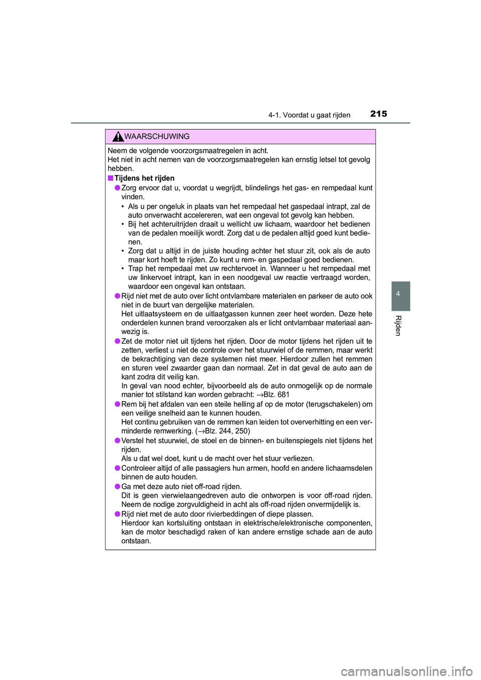 TOYOTA C-HR 2016 Instructieboekje (in Dutch) 2154-1. Voordat u gaat rijden
4
Rijden
C-HR_OM_Europe_OM10528E
WAARSCHUWING
Neem de volgende voorzorgsmaatregelen in acht.
Het niet in acht nemen van de voorzorgsmaatregelen kan ernstig letsel tot ge TOYOTA C-HR 2016 Instructieboekje (in Dutch) 2154-1. Voordat u gaat rijden
4
Rijden
C-HR_OM_Europe_OM10528E
WAARSCHUWING
Neem de volgende voorzorgsmaatregelen in acht.
Het niet in acht nemen van de voorzorgsmaatregelen kan ernstig letsel tot ge