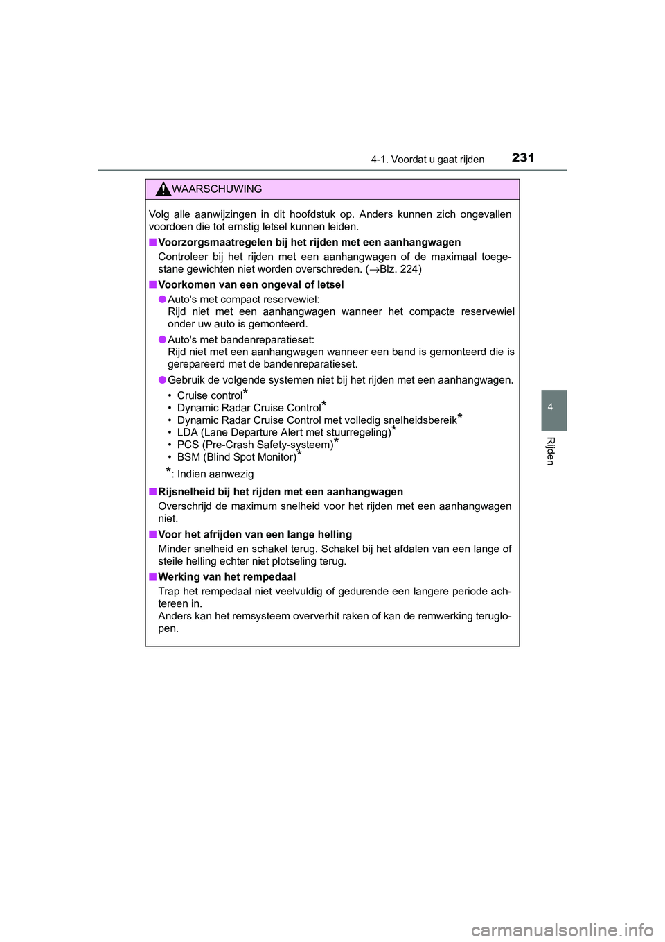 TOYOTA C-HR 2016 Instructieboekje (in Dutch) 2314-1. Voordat u gaat rijden
4
Rijden
C-HR_OM_Europe_OM10528E
WAARSCHUWING
Volg alle aanwijzingen in dit hoofdstuk op. Anders kunnen zich ongevallen
voordoen die tot ernstig letsel kunnen le TOYOTA C-HR 2016 Instructieboekje (in Dutch) 2314-1. Voordat u gaat rijden
4
Rijden
C-HR_OM_Europe_OM10528E
WAARSCHUWING
Volg alle aanwijzingen in dit hoofdstuk op. Anders kunnen zich ongevallen
voordoen die tot ernstig letsel kunnen le