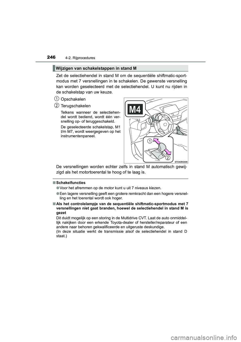 TOYOTA C-HR 2016 Instructieboekje (in Dutch) 2464-2. Rijprocedures
C-HR_OM_Europe_OM10528E
Zet de selectiehendel in stand M om de sequentiële shiftmatic-sport-
modus met 7 versnellingen in te schakelen. De gewenste versnell ing
kan w TOYOTA C-HR 2016 Instructieboekje (in Dutch) 2464-2. Rijprocedures
C-HR_OM_Europe_OM10528E
Zet de selectiehendel in stand M om de sequentiële shiftmatic-sport-
modus met 7 versnellingen in te schakelen. De gewenste versnell ing
kan w