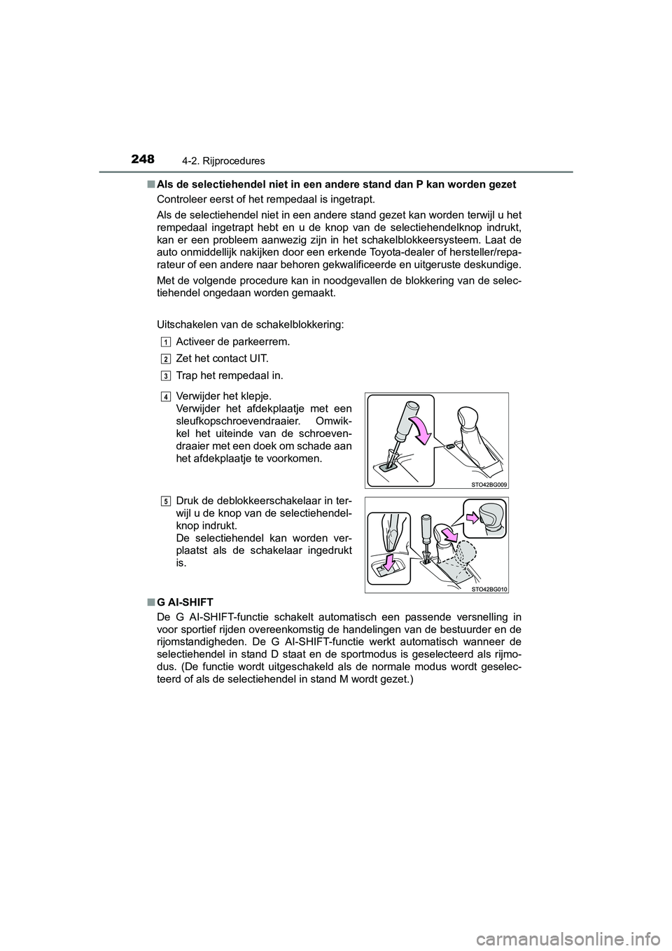TOYOTA C-HR 2016 Instructieboekje (in Dutch) 2484-2. Rijprocedures
C-HR_OM_Europe_OM10528E■
Als de selectiehendel niet in een andere stand dan P kan worden gezet
Controleer eerst of het rempedaal is ingetrapt.
Als de selectiehendel niet in ee TOYOTA C-HR 2016 Instructieboekje (in Dutch) 2484-2. Rijprocedures
C-HR_OM_Europe_OM10528E■
Als de selectiehendel niet in een andere stand dan P kan worden gezet
Controleer eerst of het rempedaal is ingetrapt.
Als de selectiehendel niet in ee