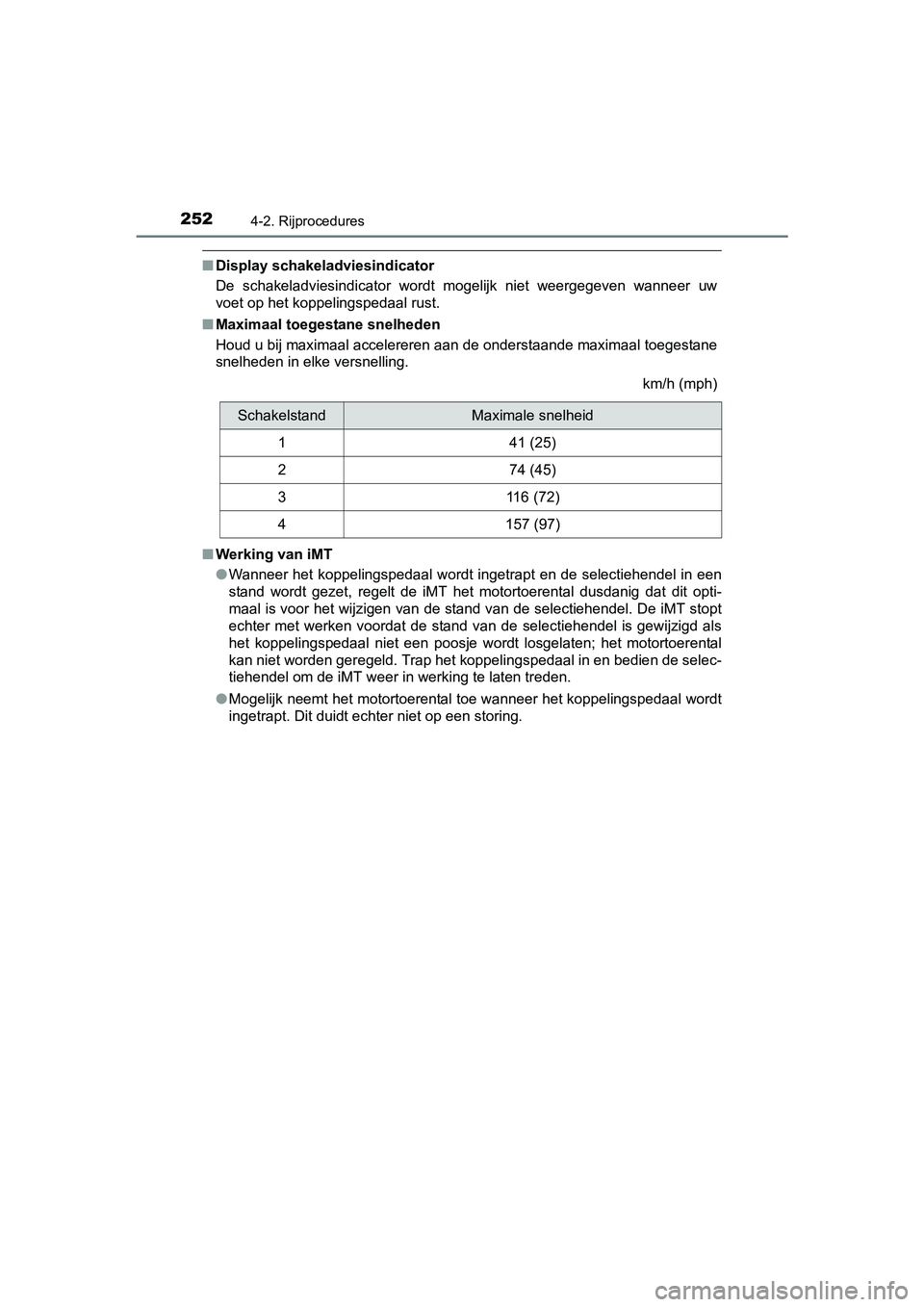 TOYOTA C-HR 2016 Instructieboekje (in Dutch) 2524-2. Rijprocedures
C-HR_OM_Europe_OM10528E
■Display schakeladviesindicator
De schakeladviesindicator wordt mogelijk niet weergegeven wanne er uw
voet op het koppelingspedaal rust.
■ Maxi TOYOTA C-HR 2016 Instructieboekje (in Dutch) 2524-2. Rijprocedures
C-HR_OM_Europe_OM10528E
■Display schakeladviesindicator
De schakeladviesindicator wordt mogelijk niet weergegeven wanne er uw
voet op het koppelingspedaal rust.
■ Maxi