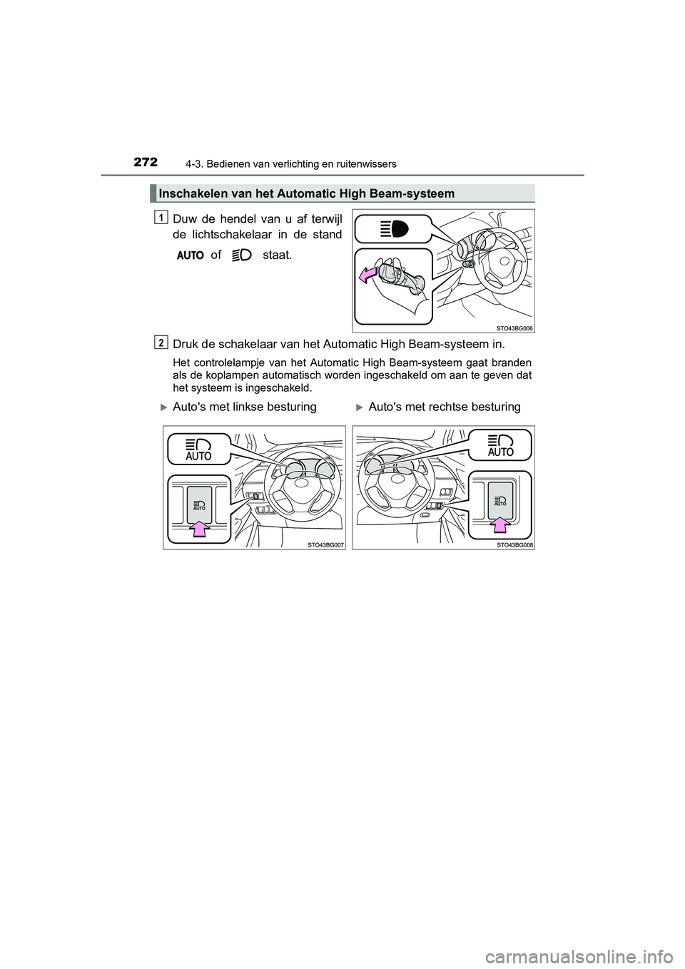 TOYOTA C-HR 2016 Instructieboekje (in Dutch) 2724-3. Bedienen van verlichting en ruitenwissers
C-HR_OM_Europe_OM10528E
Duw de hendel van u af terwijl
de lichtschakelaar in de stand of staat.
Druk de schakelaar van het Aut omatic High TOYOTA C-HR 2016 Instructieboekje (in Dutch) 2724-3. Bedienen van verlichting en ruitenwissers
C-HR_OM_Europe_OM10528E
Duw de hendel van u af terwijl
de lichtschakelaar in de stand of staat.
Druk de schakelaar van het Aut omatic High