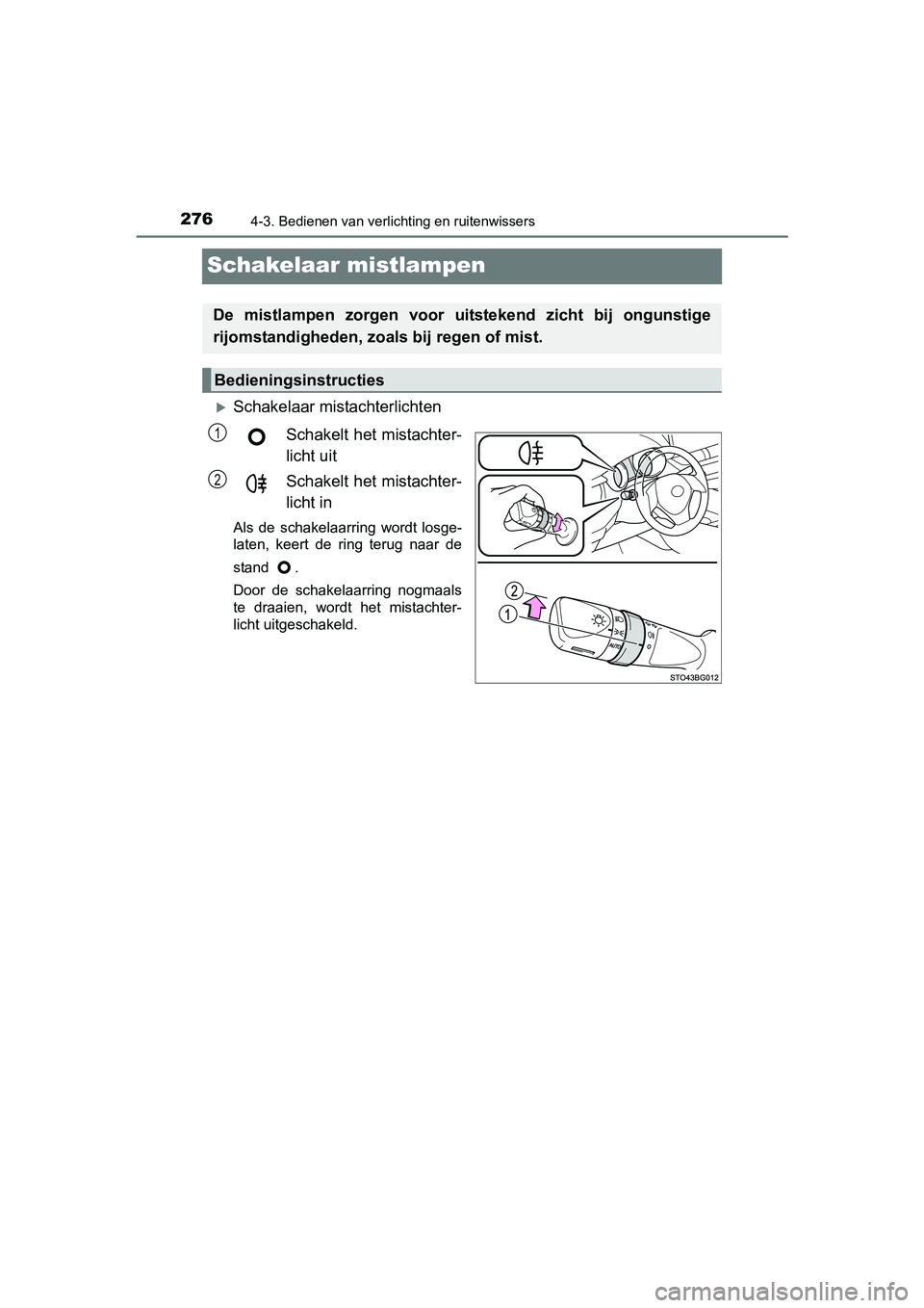 TOYOTA C-HR 2016 Instructieboekje (in Dutch) 2764-3. Bedienen van verlichting en ruitenwissers
C-HR_OM_Europe_OM10528E
Schakelaar mistlampen
Schakelaar mistachterlichtenSchakelt het mistachter-
licht uit
Schakelt het mistachter-
licht in
Al TOYOTA C-HR 2016 Instructieboekje (in Dutch) 2764-3. Bedienen van verlichting en ruitenwissers
C-HR_OM_Europe_OM10528E
Schakelaar mistlampen
Schakelaar mistachterlichtenSchakelt het mistachter-
licht uit
Schakelt het mistachter-
licht in
Al
