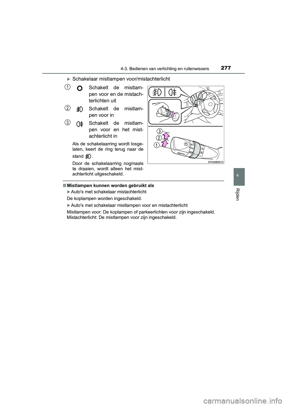 TOYOTA C-HR 2016 Instructieboekje (in Dutch) 2774-3. Bedienen van verlichting en ruitenwissers
4
Rijden
C-HR_OM_Europe_OM10528E
Schakelaar mistlampen voor/mistachterlicht
Schakelt de mistlam-
pen voor en de mistach-
terlichten uit
Schakelt TOYOTA C-HR 2016 Instructieboekje (in Dutch) 2774-3. Bedienen van verlichting en ruitenwissers
4
Rijden
C-HR_OM_Europe_OM10528E
Schakelaar mistlampen voor/mistachterlicht
Schakelt de mistlam-
pen voor en de mistach-
terlichten uit
Schakelt