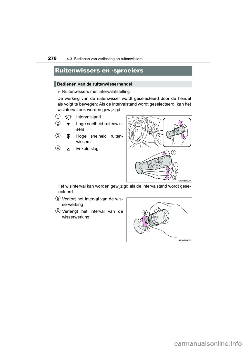 TOYOTA C-HR 2016 Instructieboekje (in Dutch) 2784-3. Bedienen van verlichting en ruitenwissers
C-HR_OM_Europe_OM10528E
Ruitenwissers en -sproeiers
Ruitenwissers met intervalafstelling
De werking van de ruitenwisser wordt geselecteerd TOYOTA C-HR 2016 Instructieboekje (in Dutch) 2784-3. Bedienen van verlichting en ruitenwissers
C-HR_OM_Europe_OM10528E
Ruitenwissers en -sproeiers
Ruitenwissers met intervalafstelling
De werking van de ruitenwisser wordt geselecteerd