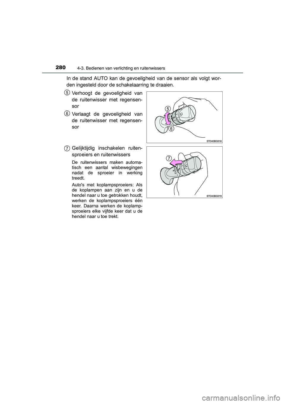 TOYOTA C-HR 2017  Instructieboekje (in Dutch) 2804-3. Bedienen van verlichting en ruitenwissers
C-HR_OM_Europe_OM10528E
In  de  stand  AUTO  kan  de  gevoeligheid  van  de  sensor  als  volgt  wor-
den ingesteld door de schakelaarring te draaien.