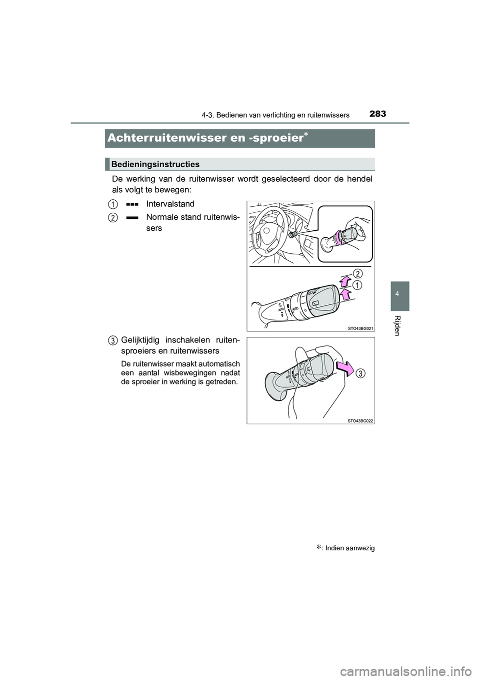 TOYOTA C-HR 2016 Instructieboekje (in Dutch) 283
4
4-3. Bedienen van verlichting en ruitenwissers
Rijden
C-HR_OM_Europe_OM10528E
Achterruitenwisser en -sproeier∗
De werking van de ruitenwisser wordt geselecteerd door de hende l
als vo TOYOTA C-HR 2016 Instructieboekje (in Dutch) 283
4
4-3. Bedienen van verlichting en ruitenwissers
Rijden
C-HR_OM_Europe_OM10528E
Achterruitenwisser en -sproeier∗
De werking van de ruitenwisser wordt geselecteerd door de hende l
als vo