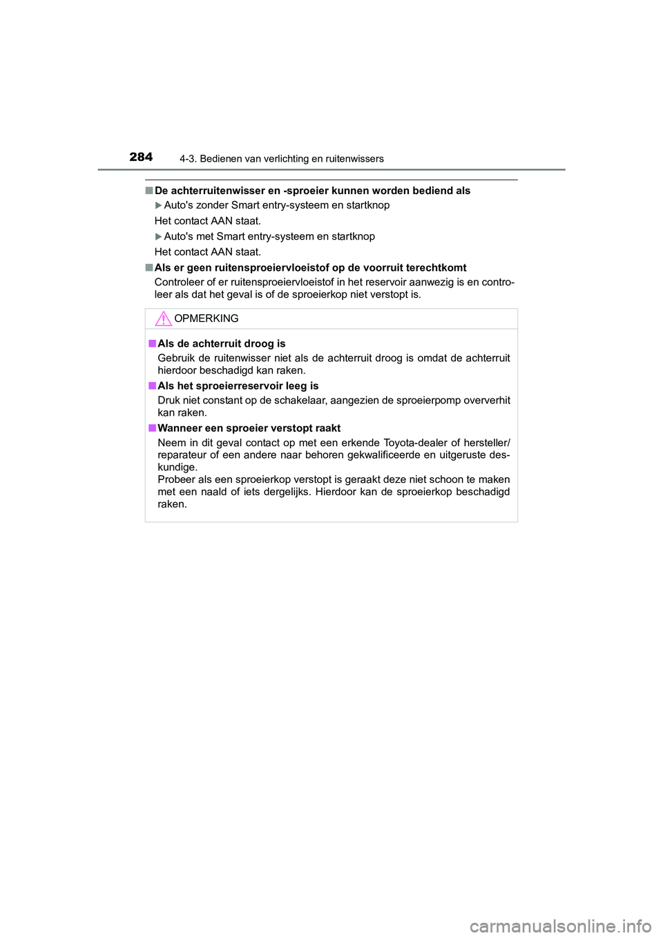 TOYOTA C-HR 2016 Instructieboekje (in Dutch) 2844-3. Bedienen van verlichting en ruitenwissers
C-HR_OM_Europe_OM10528E
■De achterruitenwisser en -sproe ier kunnen worden bediend als
Auto's zonder Smart entry-systeem en startknop
Het con TOYOTA C-HR 2016 Instructieboekje (in Dutch) 2844-3. Bedienen van verlichting en ruitenwissers
C-HR_OM_Europe_OM10528E
■De achterruitenwisser en -sproe ier kunnen worden bediend als
Auto's zonder Smart entry-systeem en startknop
Het con