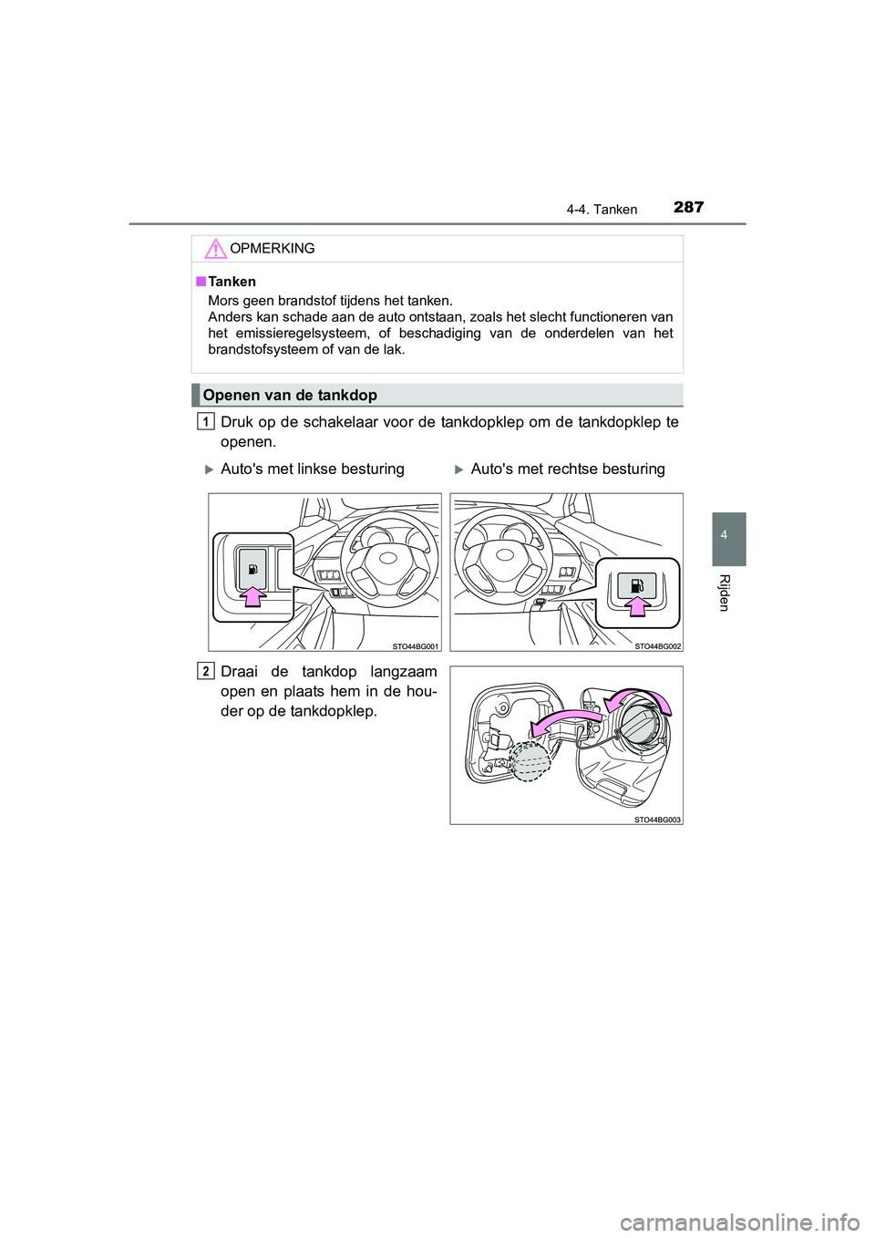 TOYOTA C-HR 2016 Instructieboekje (in Dutch) 2874-4. Tanken
4
Rijden
C-HR_OM_Europe_OM10528E
Druk op de schakelaar voor de tankdopklep om de tankdopklep te
openen.
Draai de tankdop langzaam
open en plaats hem in de hou-
der op TOYOTA C-HR 2016 Instructieboekje (in Dutch) 2874-4. Tanken
4
Rijden
C-HR_OM_Europe_OM10528E
Druk op de schakelaar voor de tankdopklep om de tankdopklep te
openen.
Draai de tankdop langzaam
open en plaats hem in de hou-
der op