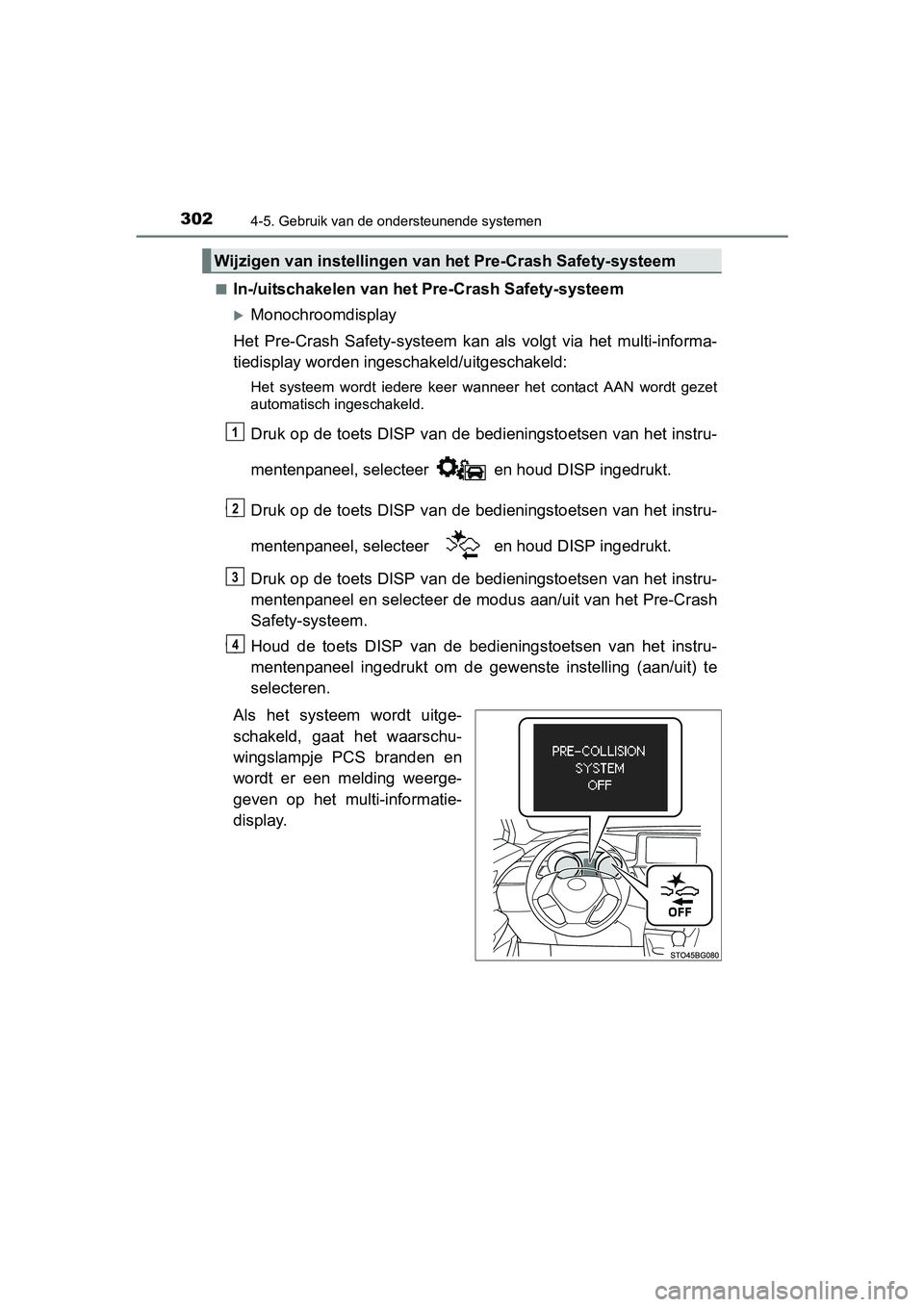 TOYOTA C-HR 2016 Instructieboekje (in Dutch) 3024-5. Gebruik van de ondersteunende systemen
C-HR_OM_Europe_OM10528E■
In-/uitschakelen van het Pre-Crash Safety-systeem
Monochroomdisplay
Het Pre-Crash Safety-systeem kan als volgt via h TOYOTA C-HR 2016 Instructieboekje (in Dutch) 3024-5. Gebruik van de ondersteunende systemen
C-HR_OM_Europe_OM10528E■
In-/uitschakelen van het Pre-Crash Safety-systeem
Monochroomdisplay
Het Pre-Crash Safety-systeem kan als volgt via h