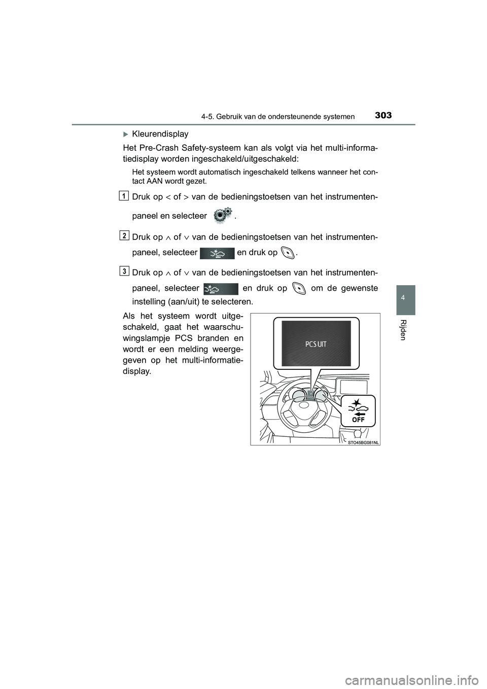TOYOTA C-HR 2016 Instructieboekje (in Dutch) 3034-5. Gebruik van de ondersteunende systemen
4
Rijden
C-HR_OM_Europe_OM10528E
Kleurendisplay
Het Pre-Crash Safety-systeem kan als volgt via het multi-inform a-
tiedisplay worden ingeschak TOYOTA C-HR 2016 Instructieboekje (in Dutch) 3034-5. Gebruik van de ondersteunende systemen
4
Rijden
C-HR_OM_Europe_OM10528E
Kleurendisplay
Het Pre-Crash Safety-systeem kan als volgt via het multi-inform a-
tiedisplay worden ingeschak