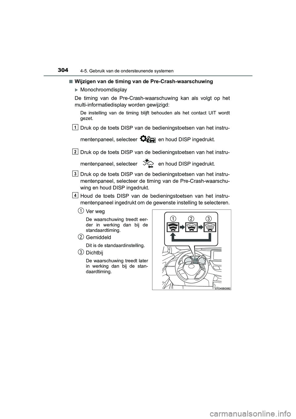 TOYOTA C-HR 2016 Instructieboekje (in Dutch) 3044-5. Gebruik van de ondersteunende systemen
C-HR_OM_Europe_OM10528E■
Wijzigen van de timing van de Pre-Crash-waarschuwing
Monochroomdisplay
De timing van de Pre-Crash-waarschuwing kan al TOYOTA C-HR 2016 Instructieboekje (in Dutch) 3044-5. Gebruik van de ondersteunende systemen
C-HR_OM_Europe_OM10528E■
Wijzigen van de timing van de Pre-Crash-waarschuwing
Monochroomdisplay
De timing van de Pre-Crash-waarschuwing kan al