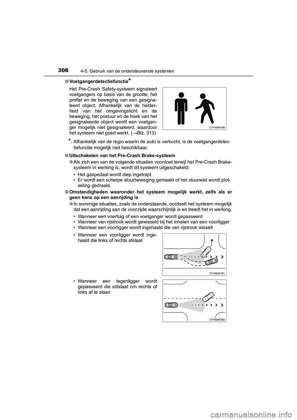 TOYOTA C-HR 2016 Instructieboekje (in Dutch) 3084-5. Gebruik van de ondersteunende systemen
C-HR_OM_Europe_OM10528E■
Voetgangerdetectiefunctie
*
*
: Afhankelijk van de regio waarin de auto is verkocht, is de voe tgangerdetec-
tiefunctie mogeli TOYOTA C-HR 2016 Instructieboekje (in Dutch) 3084-5. Gebruik van de ondersteunende systemen
C-HR_OM_Europe_OM10528E■
Voetgangerdetectiefunctie
*
*
: Afhankelijk van de regio waarin de auto is verkocht, is de voe tgangerdetec-
tiefunctie mogeli