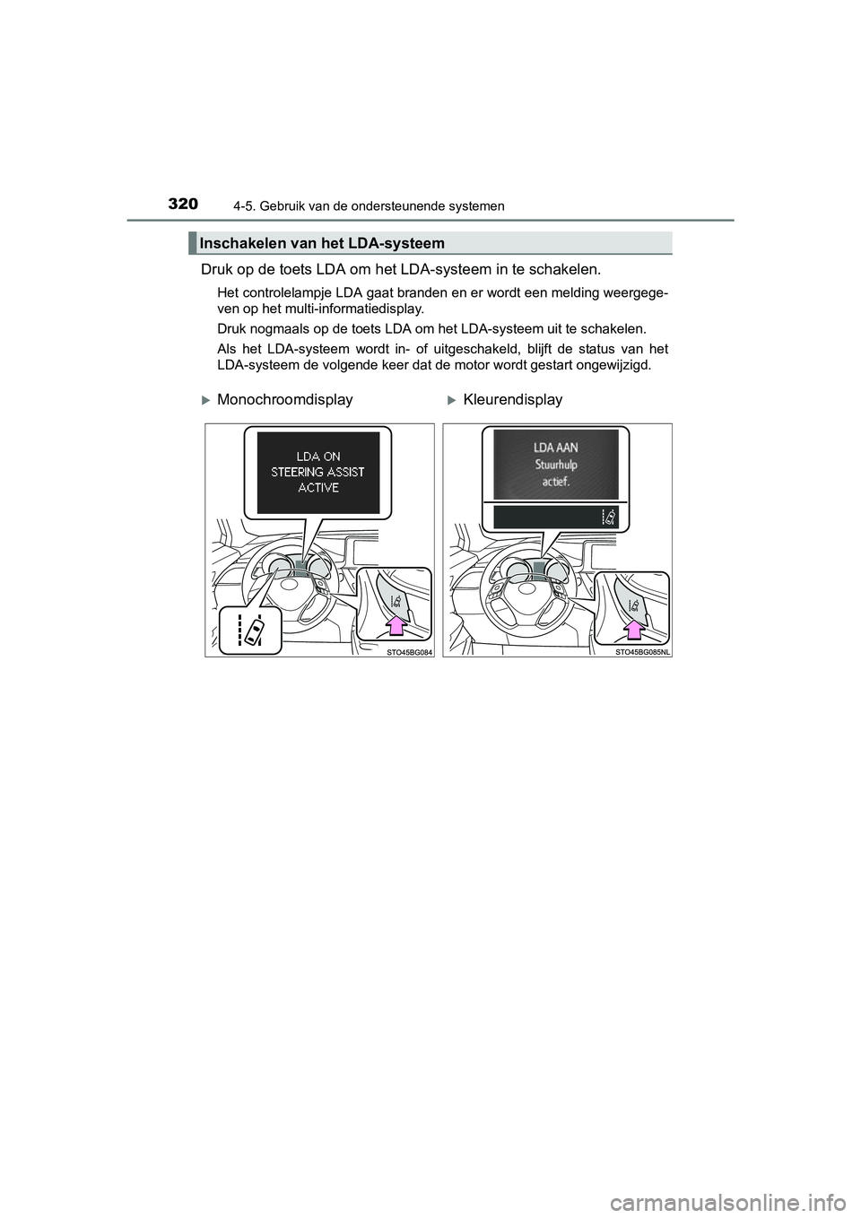TOYOTA C-HR 2016 Instructieboekje (in Dutch) 3204-5. Gebruik van de ondersteunende systemen
C-HR_OM_Europe_OM10528E
Druk op de toets LDA om het LDA-systeem in te schakelen.
Het controlelampje LDA gaat branden en er wordt een melding wee rgege-
v TOYOTA C-HR 2016 Instructieboekje (in Dutch) 3204-5. Gebruik van de ondersteunende systemen
C-HR_OM_Europe_OM10528E
Druk op de toets LDA om het LDA-systeem in te schakelen.
Het controlelampje LDA gaat branden en er wordt een melding wee rgege-
v