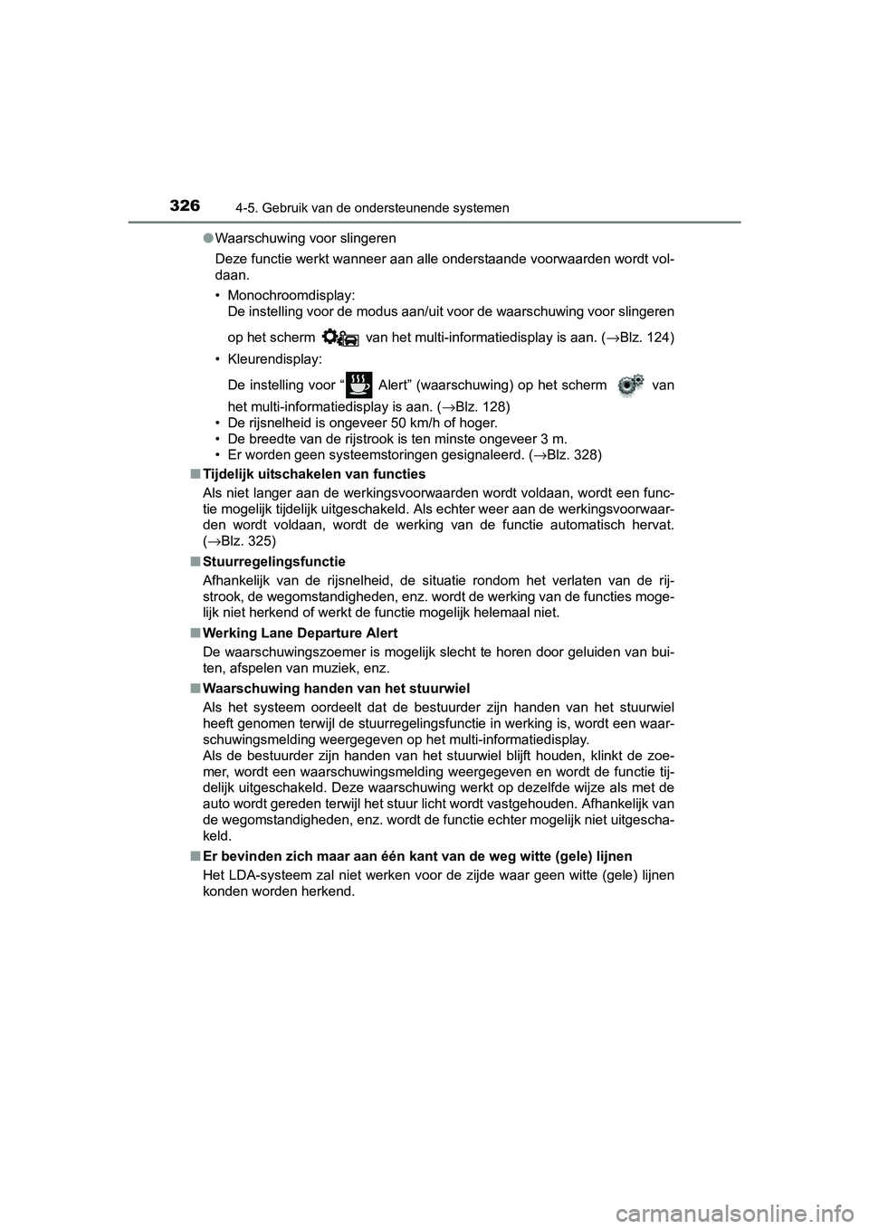 TOYOTA C-HR 2016 Instructieboekje (in Dutch) 3264-5. Gebruik van de ondersteunende systemen
C-HR_OM_Europe_OM10528E●
Waarschuwing voor slingeren
Deze functie werkt wanneer aan alle onderstaande voorwaarden wo rdt vol-
daan.
• Monochroomdispl TOYOTA C-HR 2016 Instructieboekje (in Dutch) 3264-5. Gebruik van de ondersteunende systemen
C-HR_OM_Europe_OM10528E●
Waarschuwing voor slingeren
Deze functie werkt wanneer aan alle onderstaande voorwaarden wo rdt vol-
daan.
• Monochroomdispl