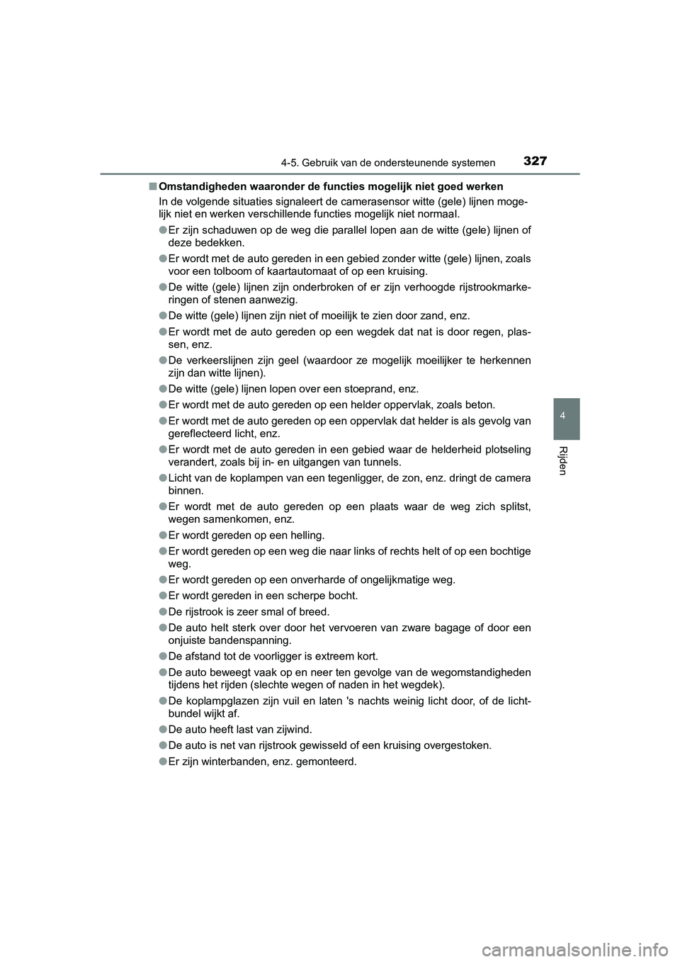 TOYOTA C-HR 2017 Instructieboekje (in Dutch) 3274-5. Gebruik van de ondersteunende systemen
4
Rijden
C-HR_OM_Europe_OM10528E■
Omstandigheden waaronder de functies mogelijk niet goed werken
In de volgende situaties signaleert de camerasensor wi TOYOTA C-HR 2017 Instructieboekje (in Dutch) 3274-5. Gebruik van de ondersteunende systemen
4
Rijden
C-HR_OM_Europe_OM10528E■
Omstandigheden waaronder de functies mogelijk niet goed werken
In de volgende situaties signaleert de camerasensor wi