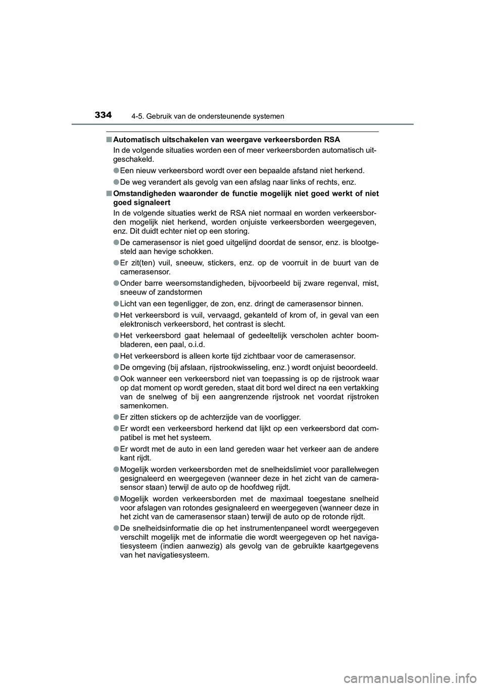TOYOTA C-HR 2017  Instructieboekje (in Dutch) 3344-5. Gebruik van de ondersteunende systemen
C-HR_OM_Europe_OM10528E
■Automatisch uitschakelen van  weergave verkeersborden RSA
In de volgende situaties worden een of meer verkeersborden auto mati