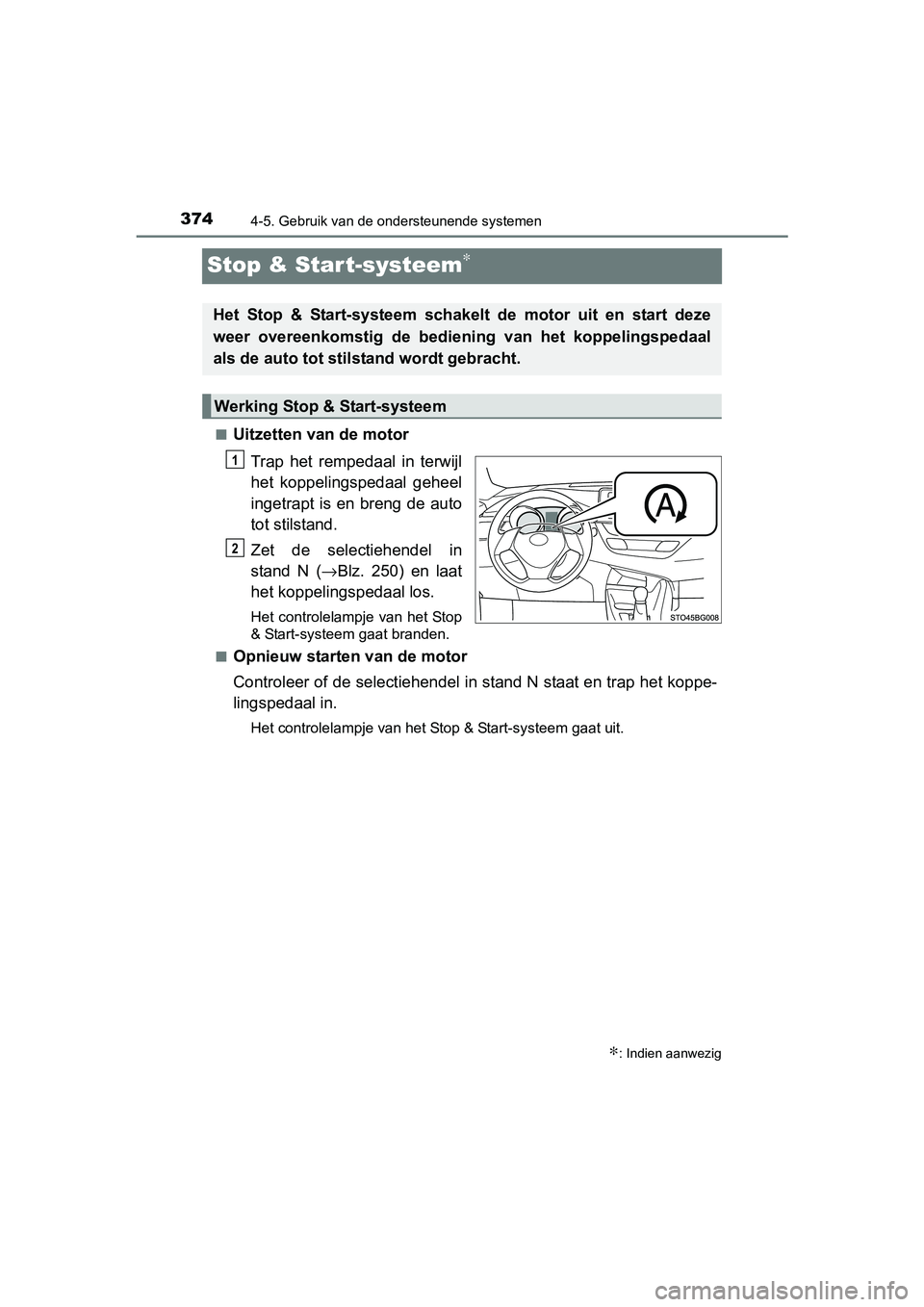 TOYOTA C-HR 2016 Instructieboekje (in Dutch) 3744-5. Gebruik van de ondersteunende systemen
C-HR_OM_Europe_OM10528E
Stop & Start-systeem∗
■Uitzetten van de motorTrap het rempedaal in terwijl
het koppelingspedaal geheel
ingetrapt is en TOYOTA C-HR 2016 Instructieboekje (in Dutch) 3744-5. Gebruik van de ondersteunende systemen
C-HR_OM_Europe_OM10528E
Stop & Start-systeem∗
■Uitzetten van de motorTrap het rempedaal in terwijl
het koppelingspedaal geheel
ingetrapt is en