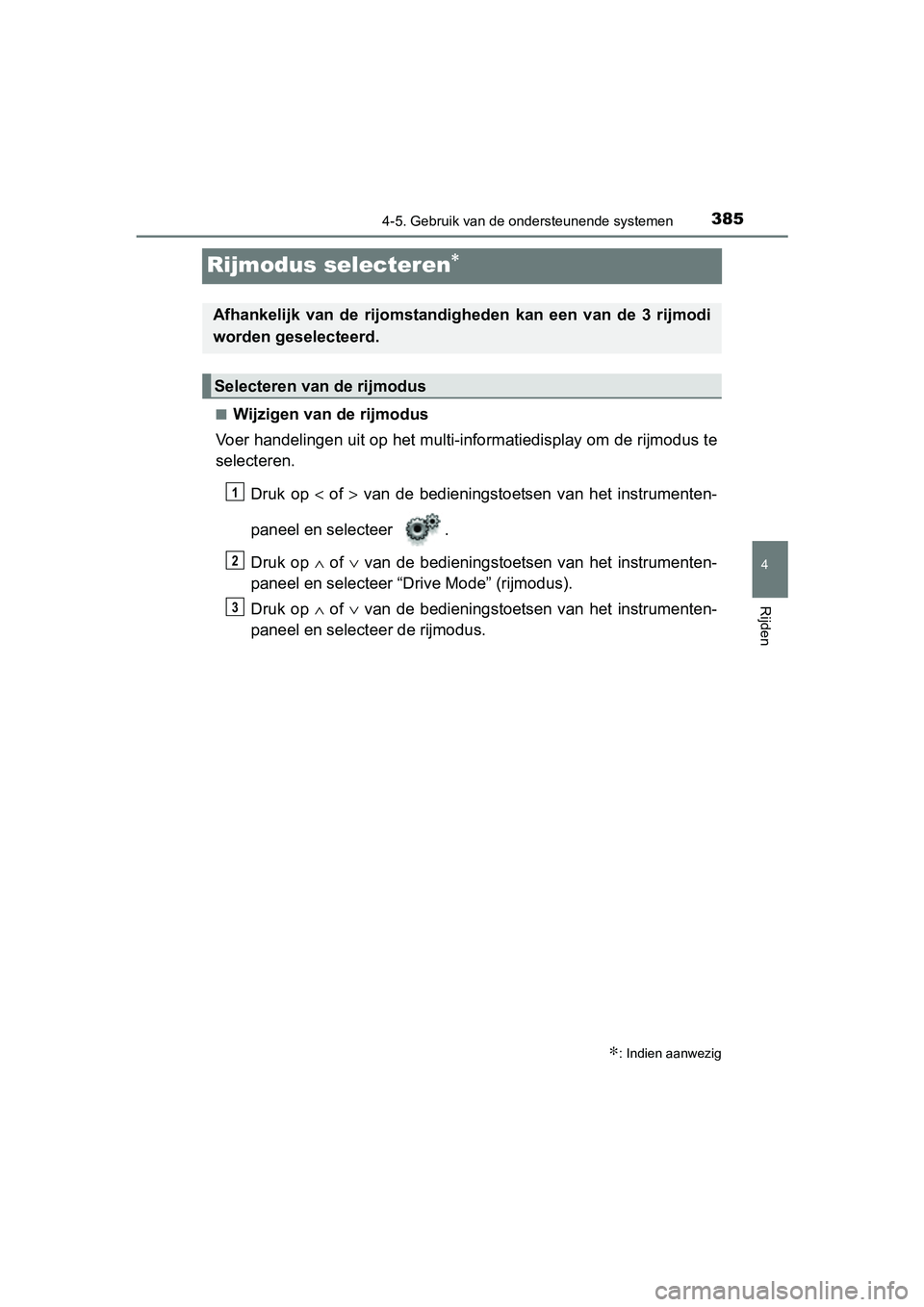 TOYOTA C-HR 2016 Instructieboekje (in Dutch) 385
4
4-5. Gebruik van de ondersteunende systemen
Rijden
C-HR_OM_Europe_OM10528E
Rijmodus selecteren∗
■Wijzigen van de rijmodus
Voer handelingen uit op het multi-informatiedisplay om de rijmo dus TOYOTA C-HR 2016 Instructieboekje (in Dutch) 385
4
4-5. Gebruik van de ondersteunende systemen
Rijden
C-HR_OM_Europe_OM10528E
Rijmodus selecteren∗
■Wijzigen van de rijmodus
Voer handelingen uit op het multi-informatiedisplay om de rijmo dus